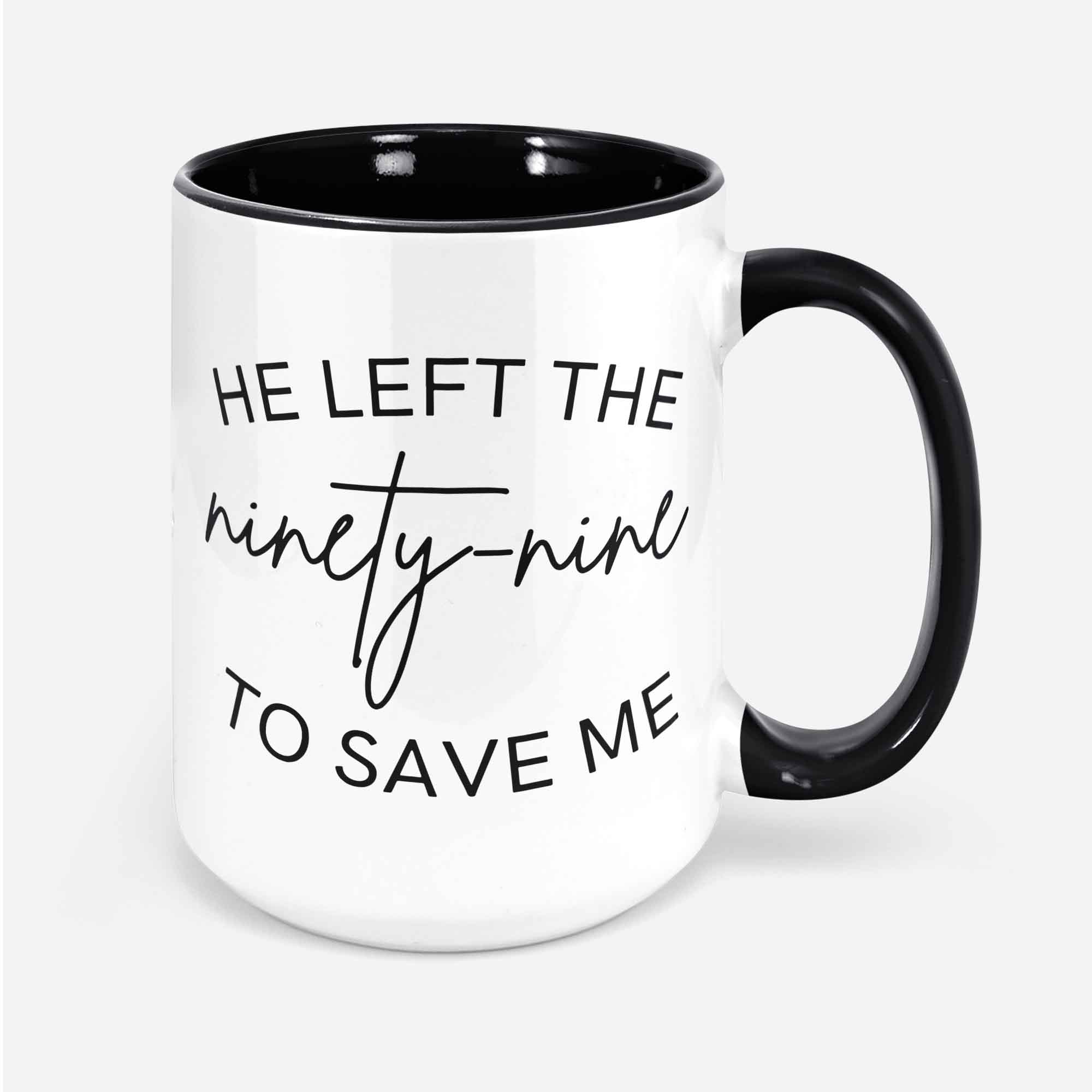 He Left The Ninety Nine To Save Me Mug Christian Mug Coffee Mug Faith Mug Religious Mug Jesus Jesus Gift Bible Verse Mug Inspirational Mug