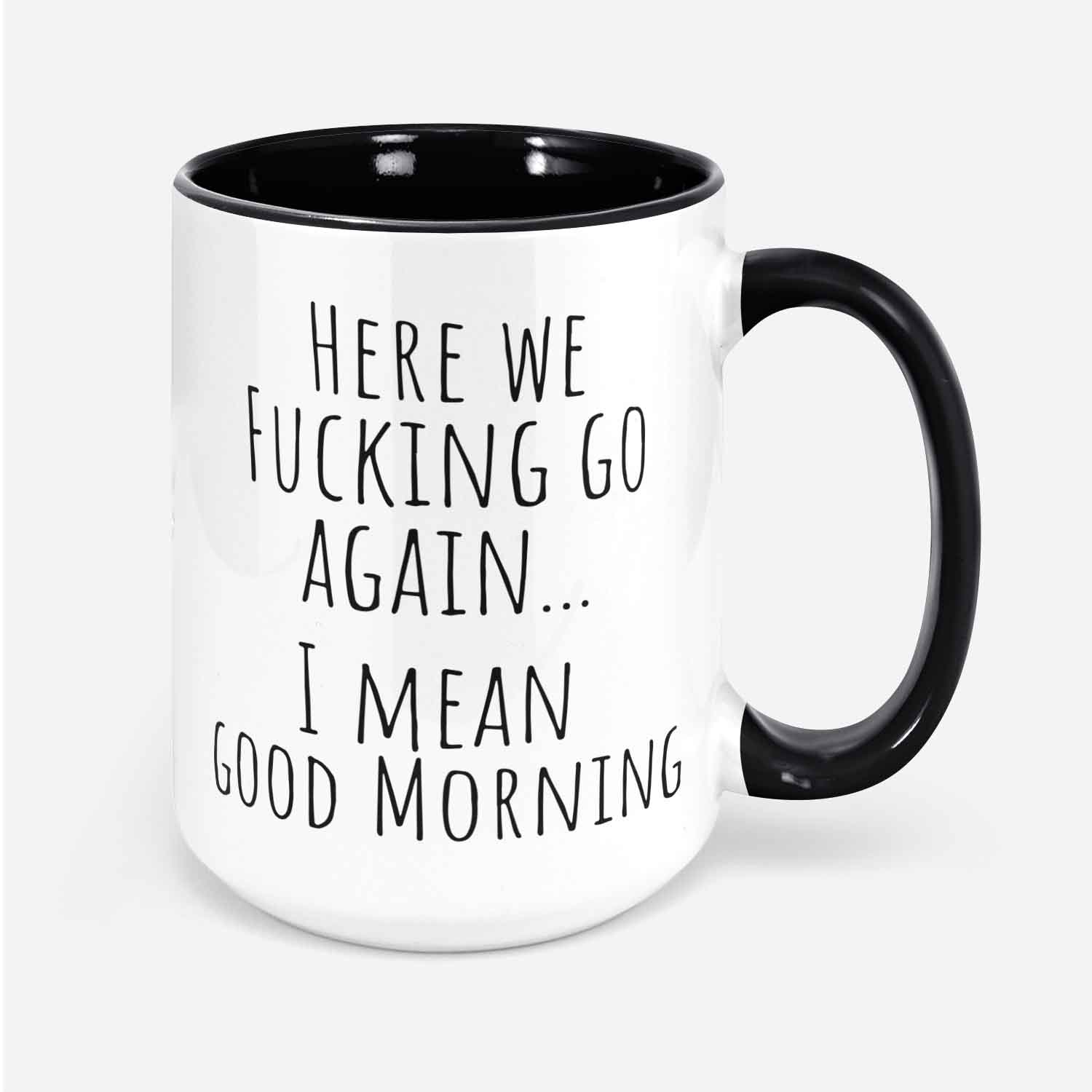 Here We F@cking Go Again I Mean Good Morning Gag Gifts Funny Mugs Coworker Gift Sarcastic Gift Mom Mug Rude Mug Funny Sayings Mug