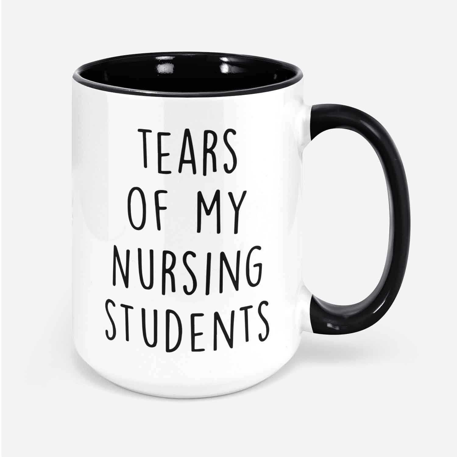 Tears Of My Nursing Students Mug Nursing Instructor Mug Graduation Gift Nursing Students Cup Funny Coffee Mug