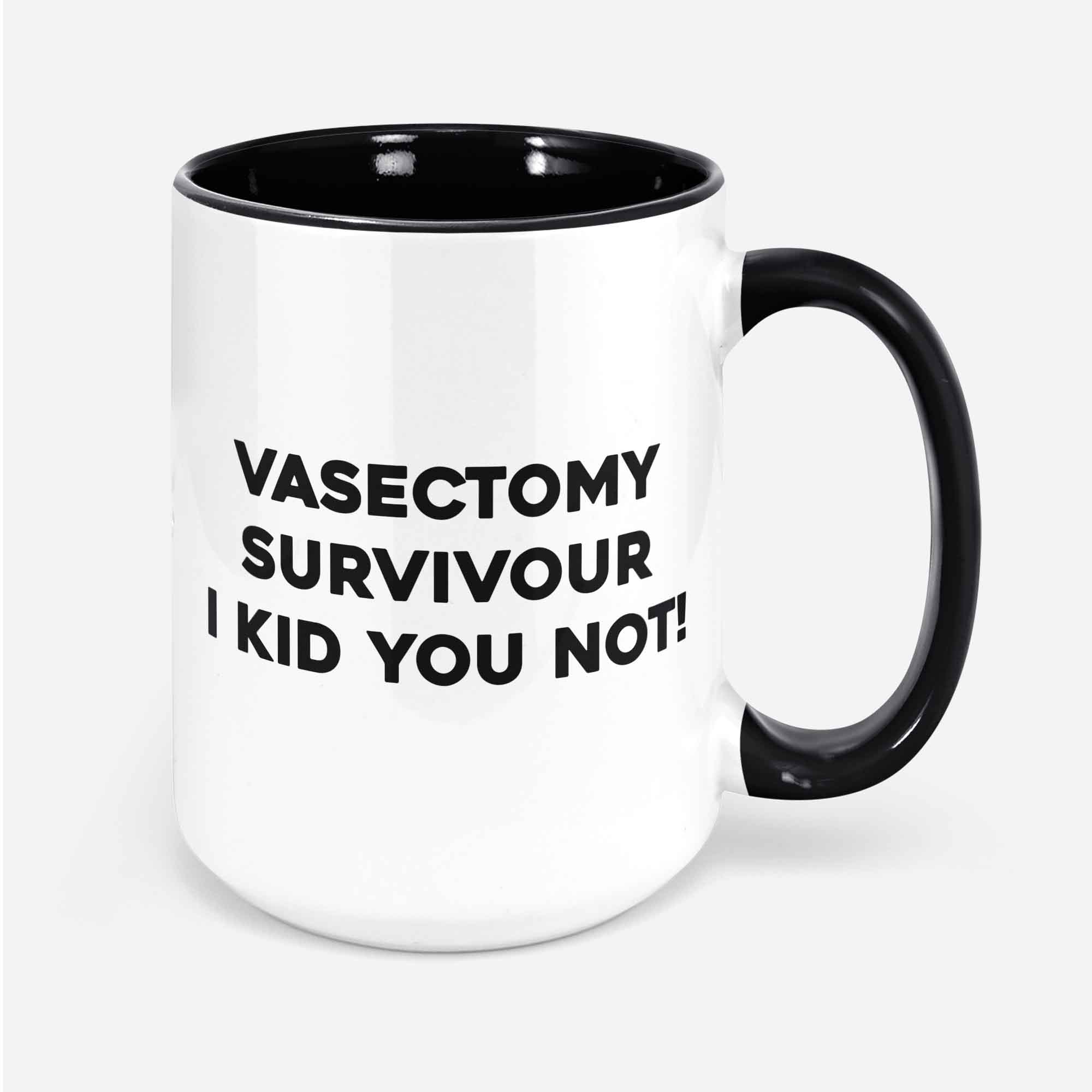 Vasectomy Survivor I Kid You Not! Funny Vasectomies Mug 11oz 330ml