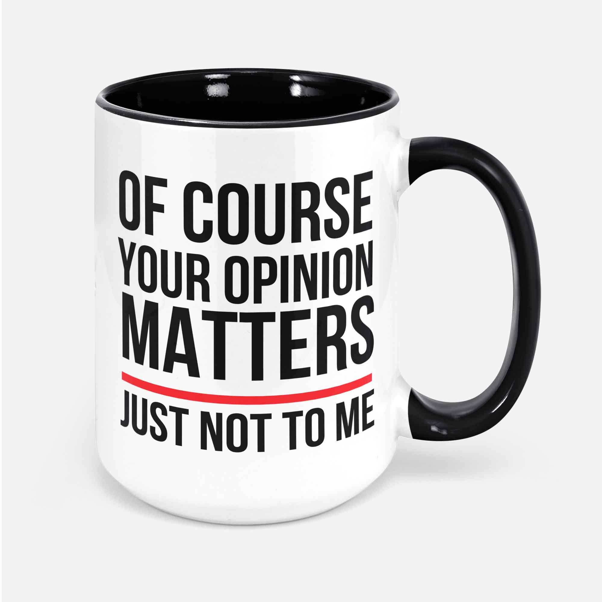 Funny Of Course Your Opinion Matters Just Not To Me Sarcastic Coffee Mug For Men