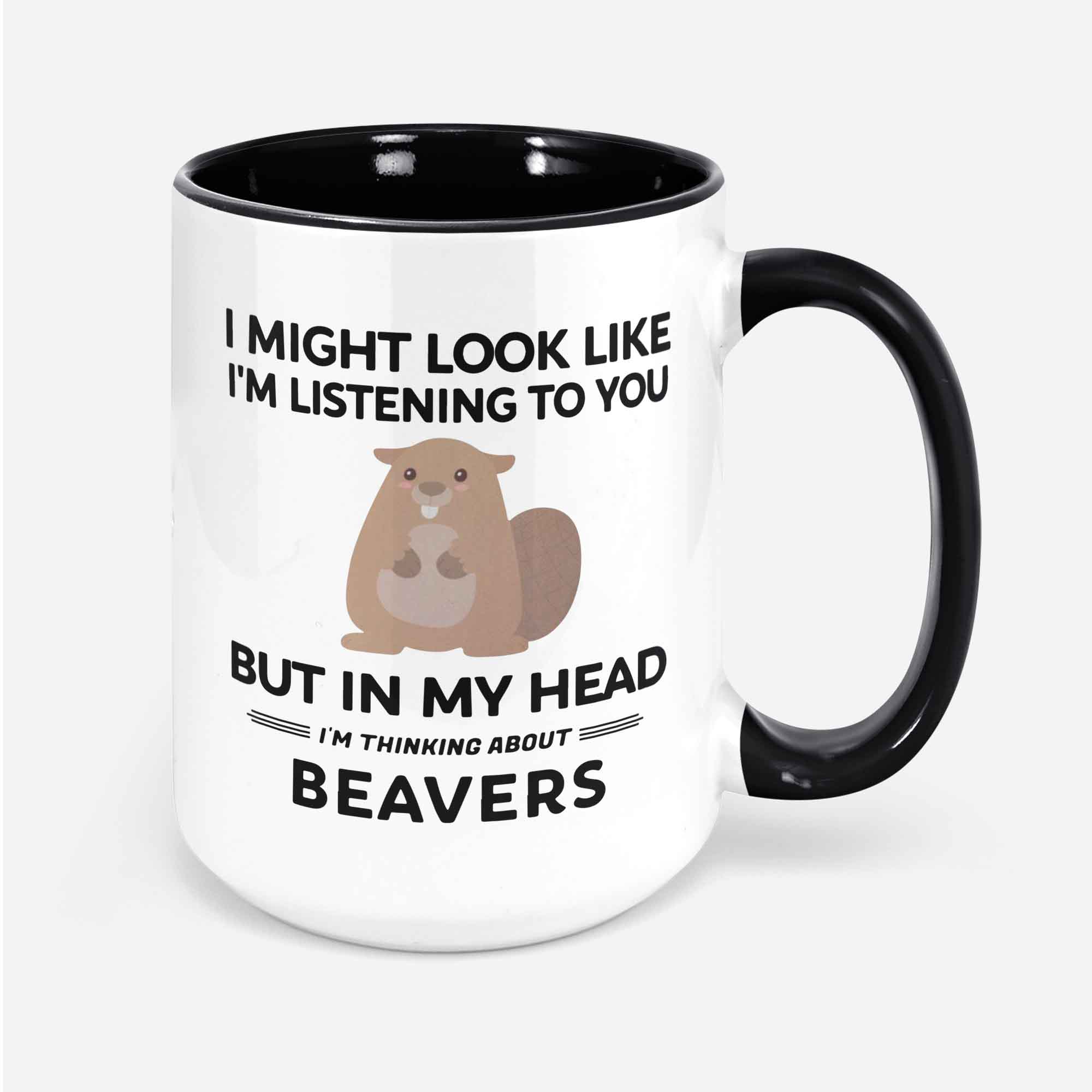 Beaver Mug Beaver Gifts I Might Look Like I'm Listening To You But In My Head I'