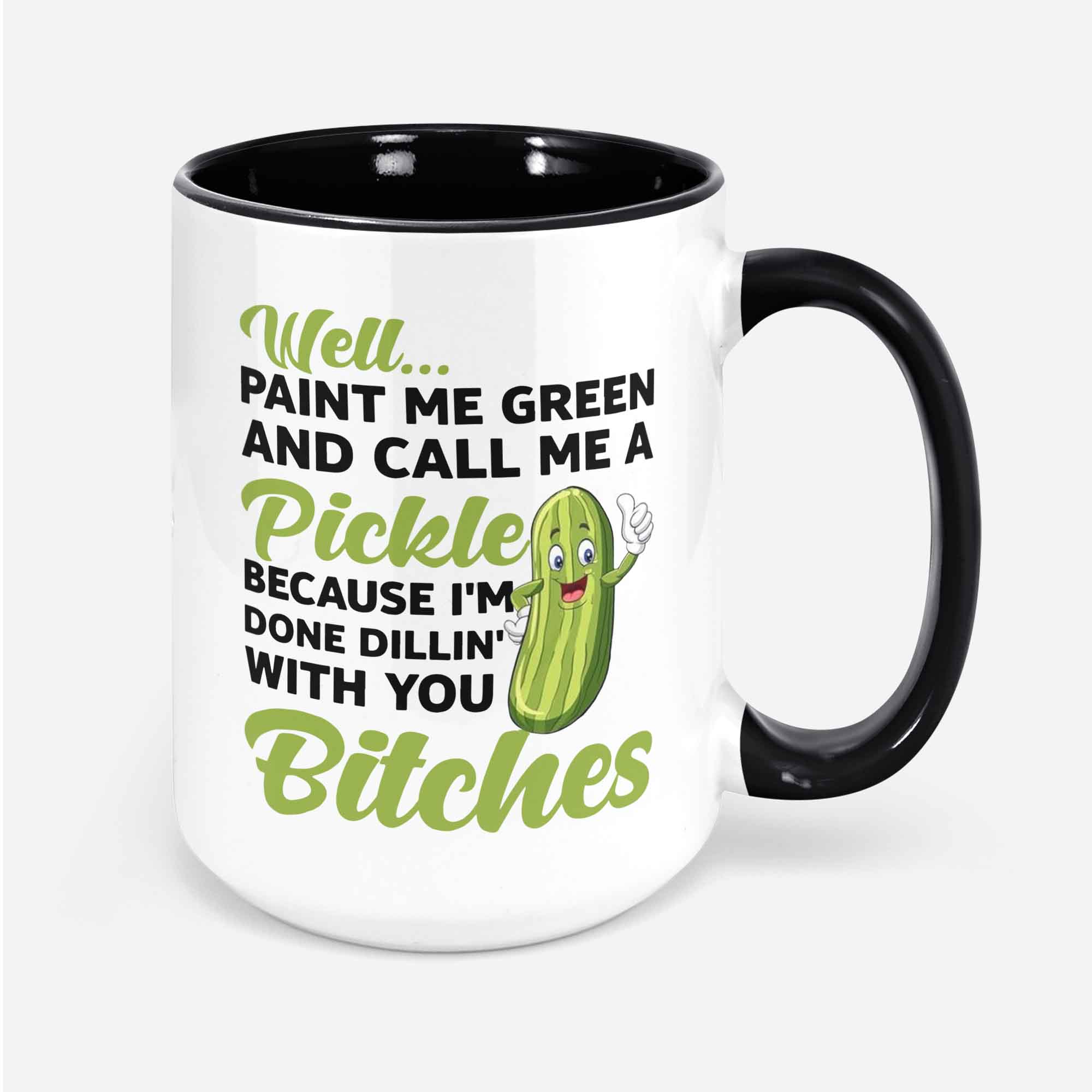 Funny Well Paint Me Green And Call Me A Pickle Bitches Coffee Mug Travelers