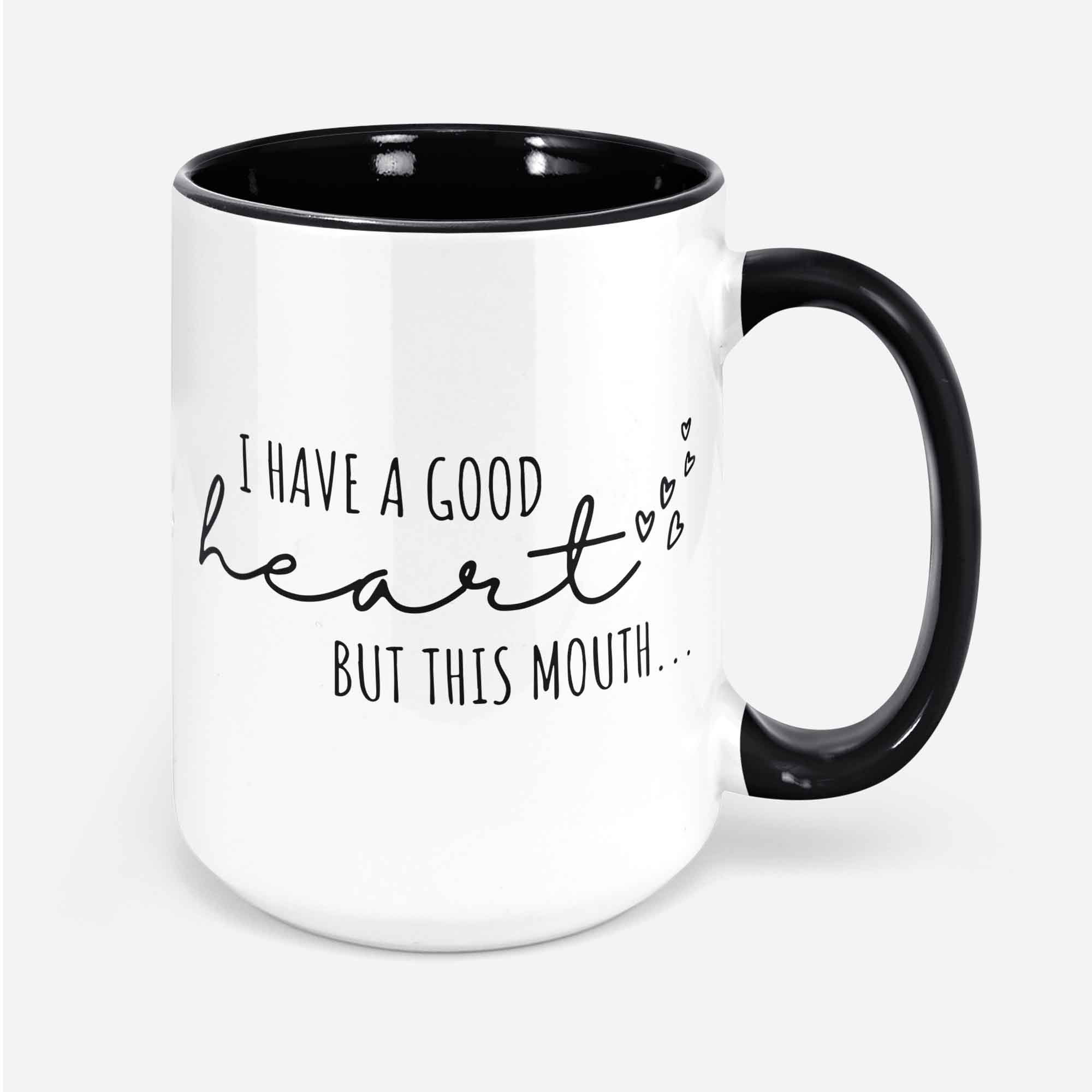 I Have A Good Heart But This Mouth Sassy Mug Sassy Mugs Sarcastic Mug Funny Coffee Mug Coffee Mug Funny Mugs For Women Sassy Coffee Mug