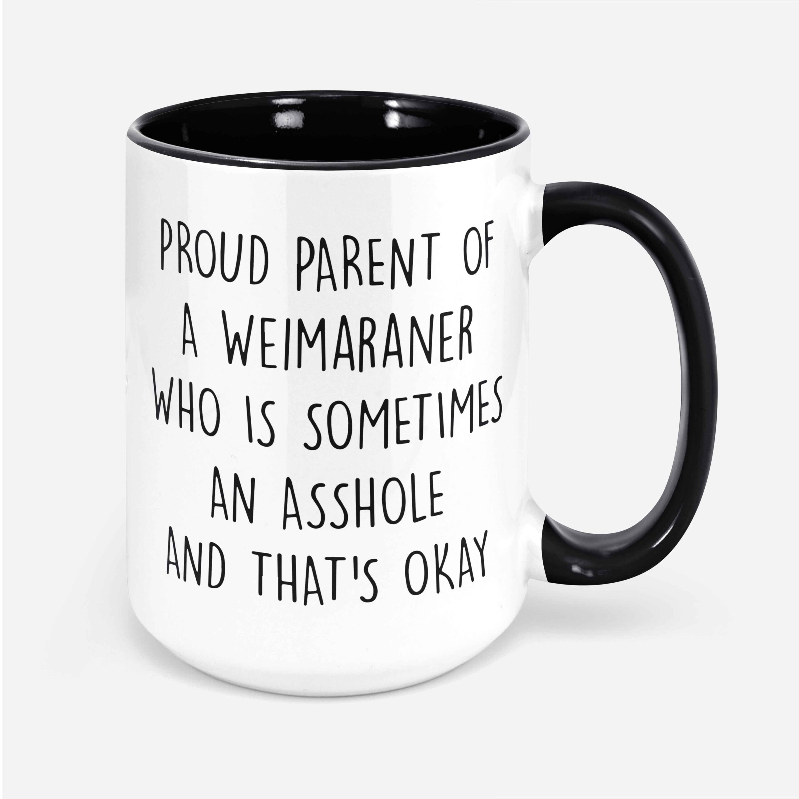 Proud Parent Of A Weimaraner Who Is Sometimes An Asshole And That's Okay Weimaraner Dad Funny Dog Mug Weimaraner Mug