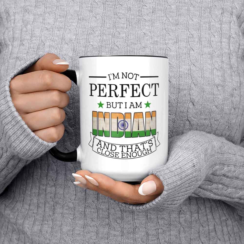 Indian Mug India Gifts Gift For Indian Citizen I'm Not Perfect But I Am Indian And That's Close Enough India Flag India Coffee Cup