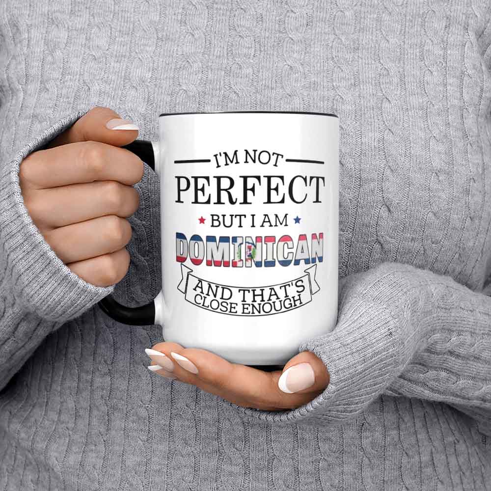 Dominican Republic Mug Funny Dominican Gift I'm Not Perfect But I Am Dominican And That's Close Enough Dominican Flag Dominican Pride