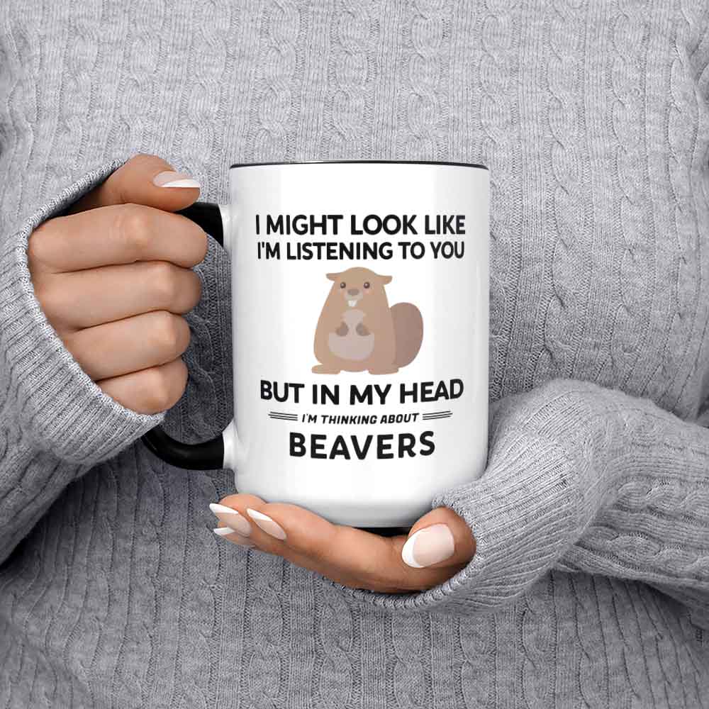 Beaver Mug Beaver Gifts I Might Look Like I'm Listening To You But In My Head I'