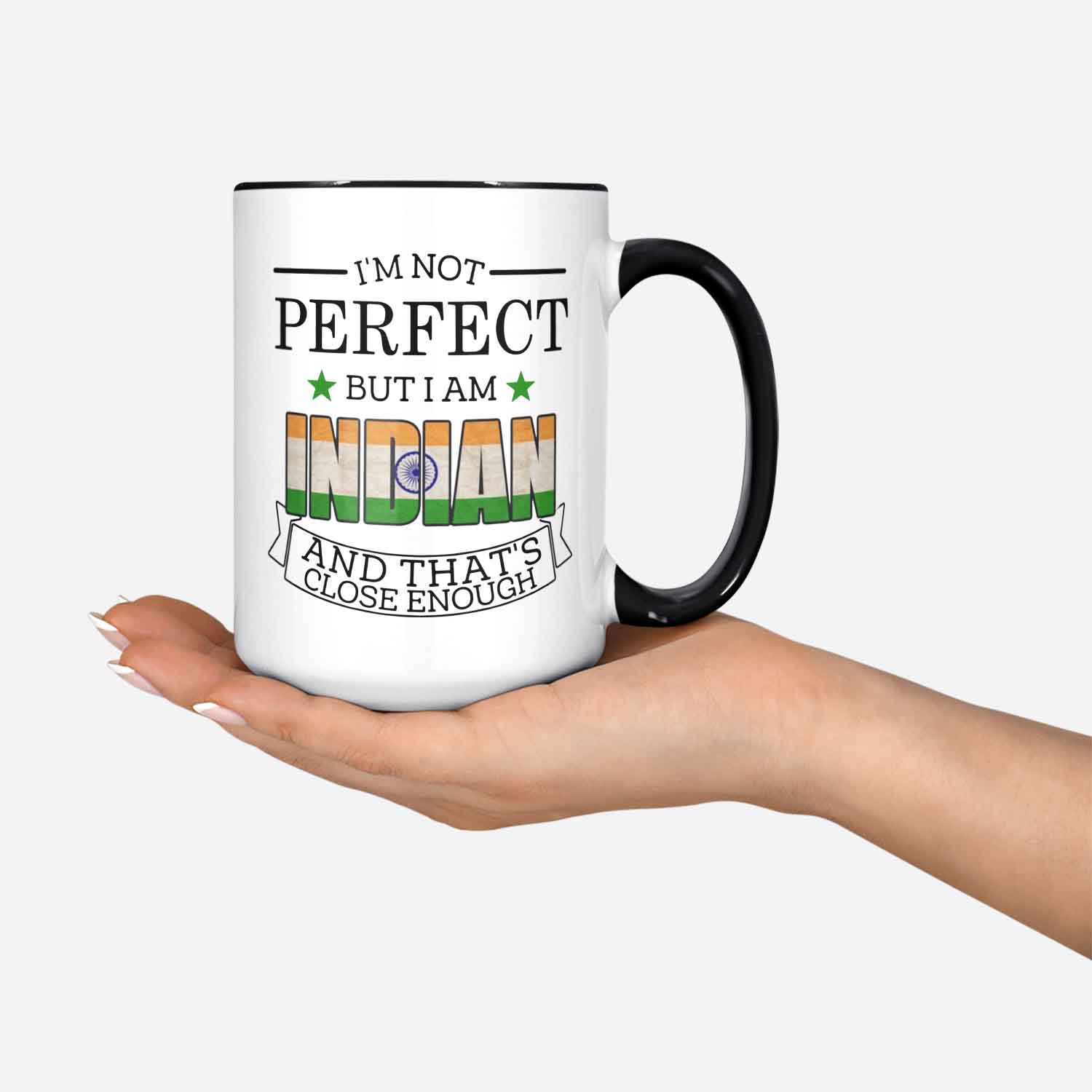 Indian Mug India Gifts Gift For Indian Citizen I'm Not Perfect But I Am Indian And That's Close Enough India Flag India Coffee Cup