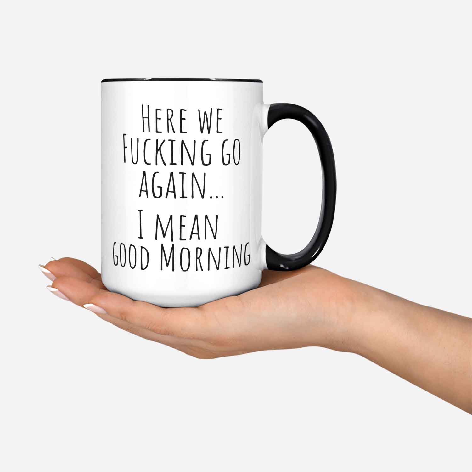 Here We F@cking Go Again I Mean Good Morning Gag Gifts Funny Mugs Coworker Gift Sarcastic Gift Mom Mug Rude Mug Funny Sayings Mug