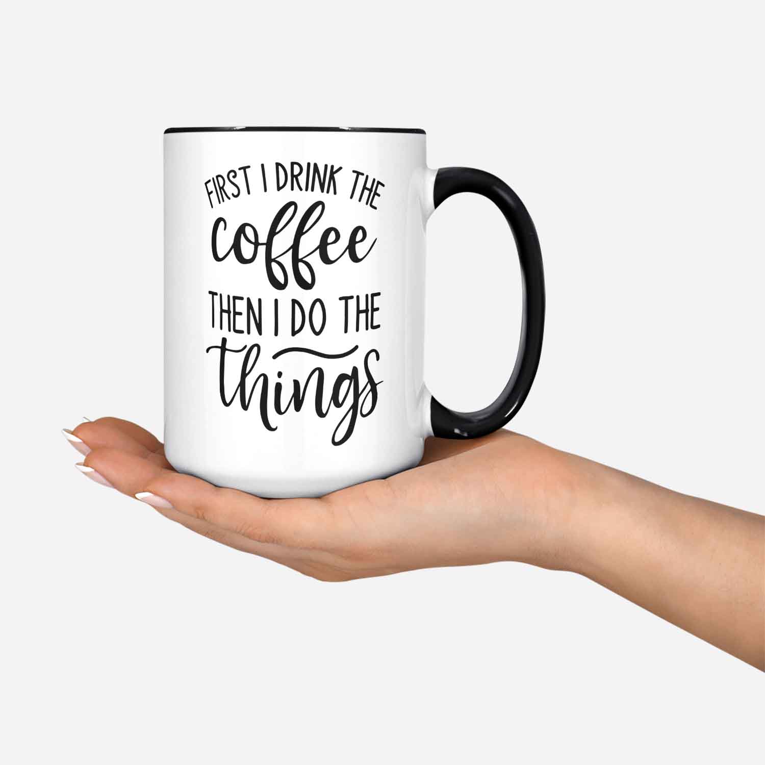 First I Drink The Coffee Then I Do The Things Funny Mug Gift For Wife