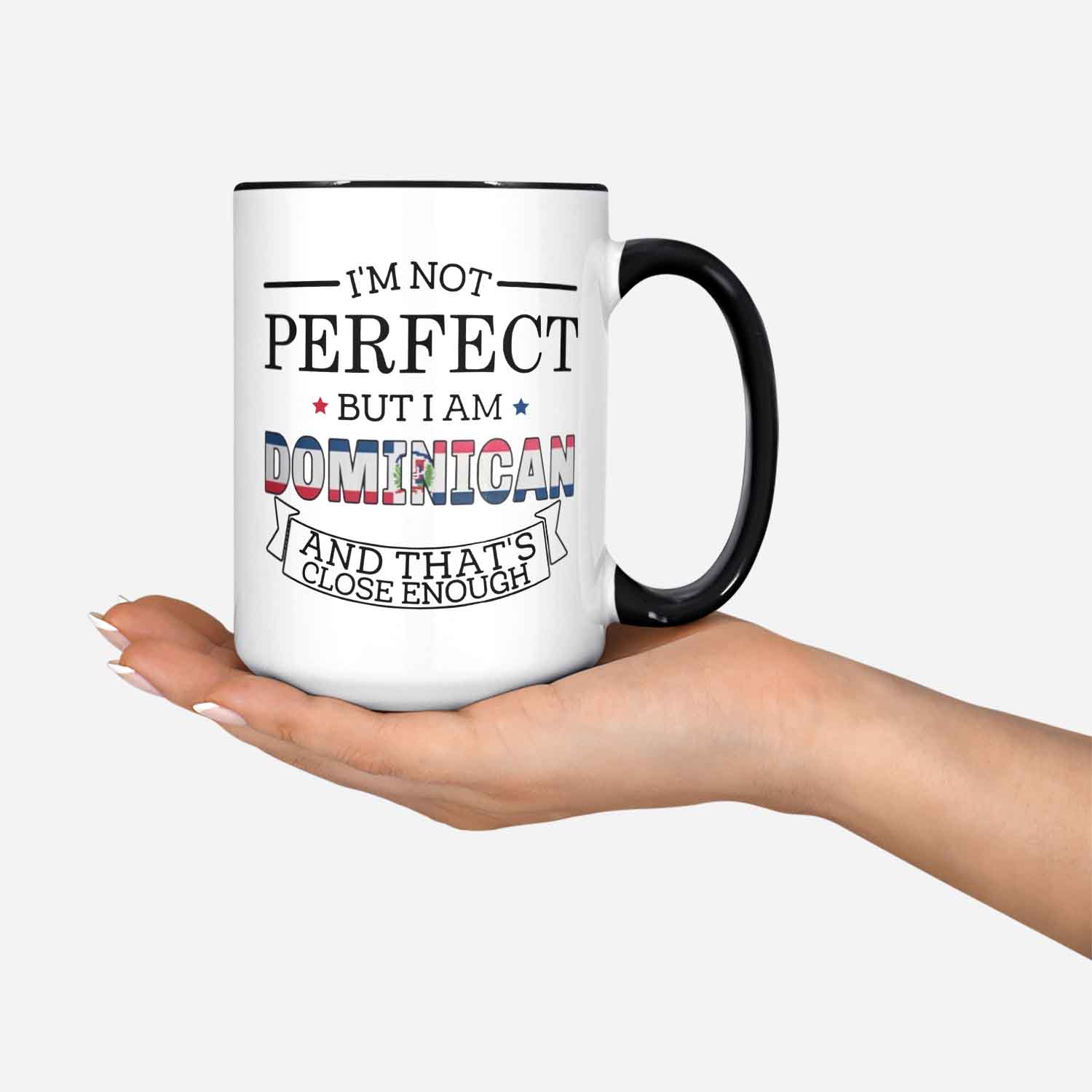 Dominican Republic Mug Funny Dominican Gift I'm Not Perfect But I Am Dominican And That's Close Enough Dominican Flag Dominican Pride