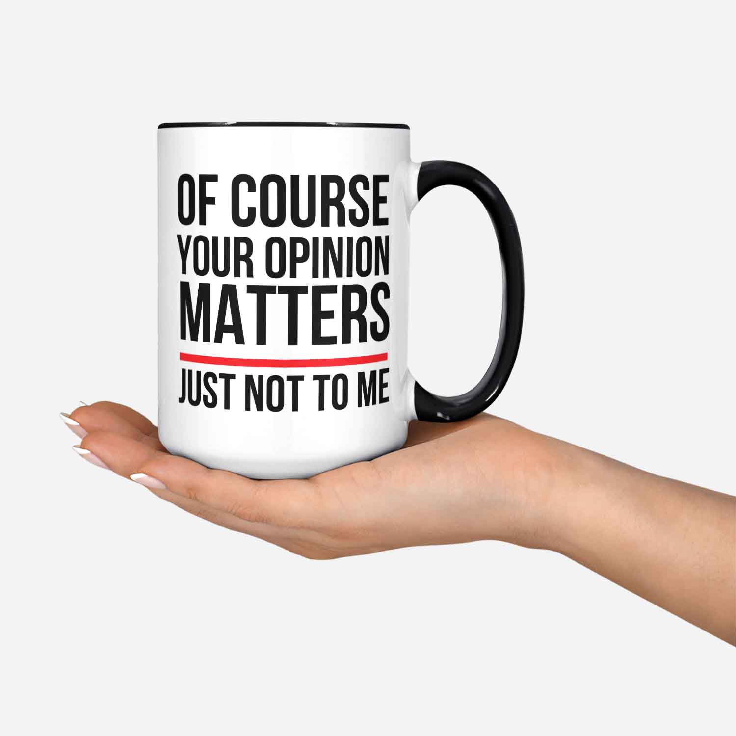 Funny Of Course Your Opinion Matters Just Not To Me Sarcastic Coffee Mug For Men