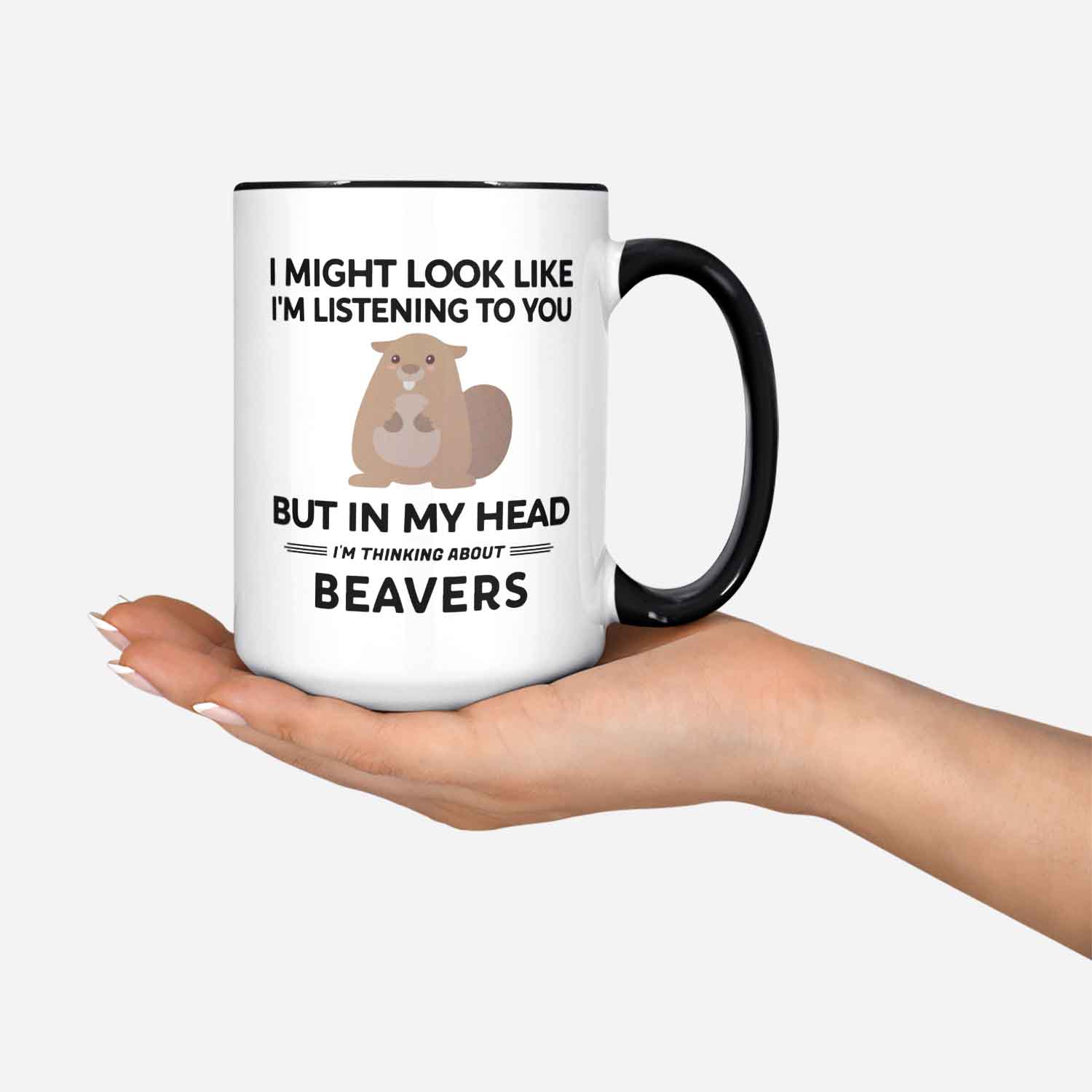 Beaver Mug Beaver Gifts I Might Look Like I'm Listening To You But In My Head I'