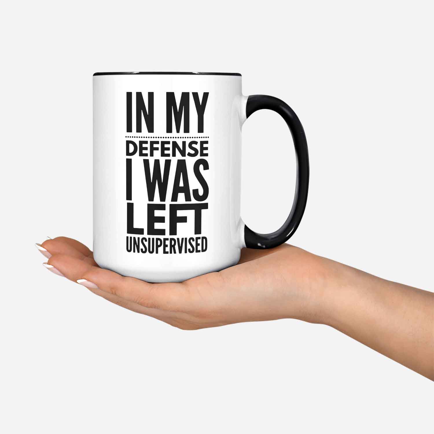 Funny Mug In My Defense I Was Left Unsupervised Coffee Mug White Great Gift