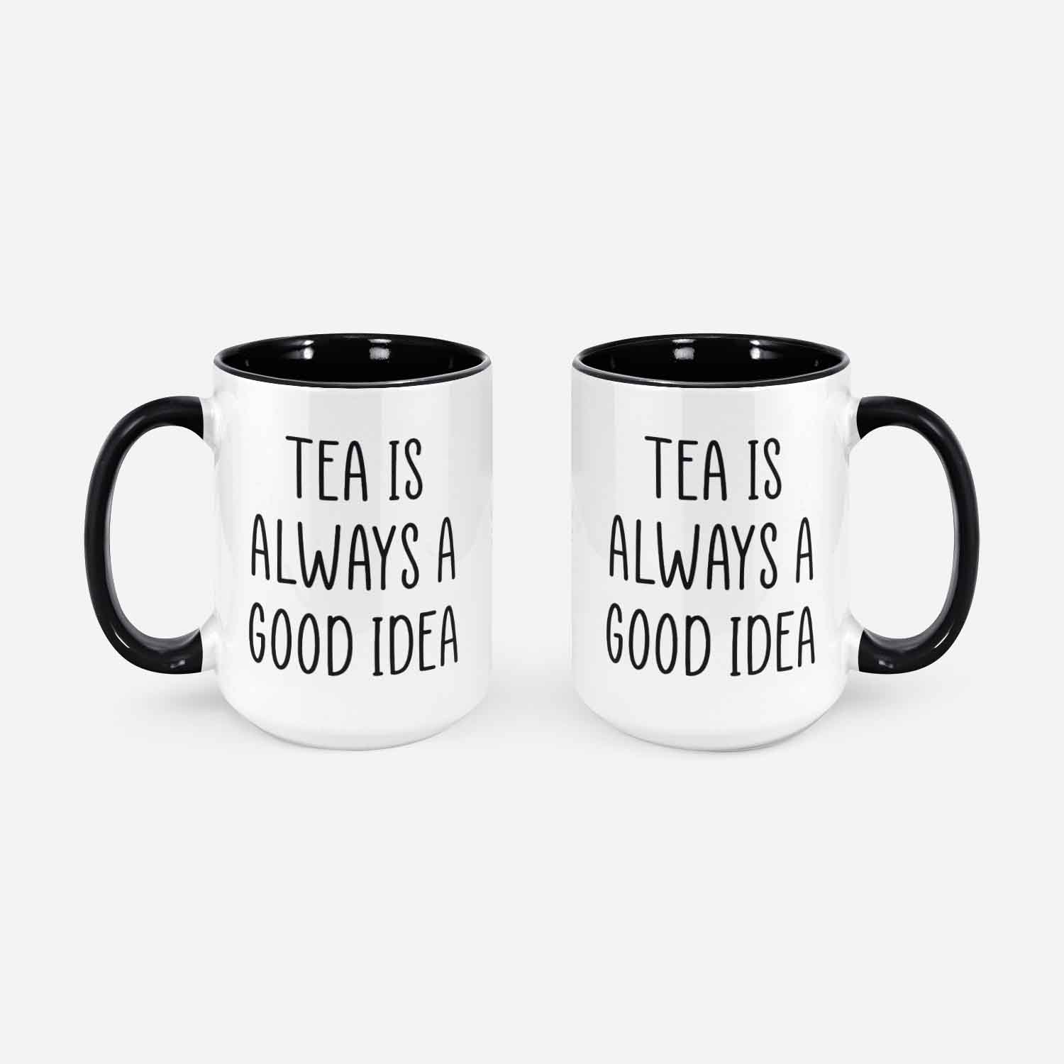 Tea Lover Mug, Tea Lovers, Tea Is Always a Good Idea, Tea Drinker Gift