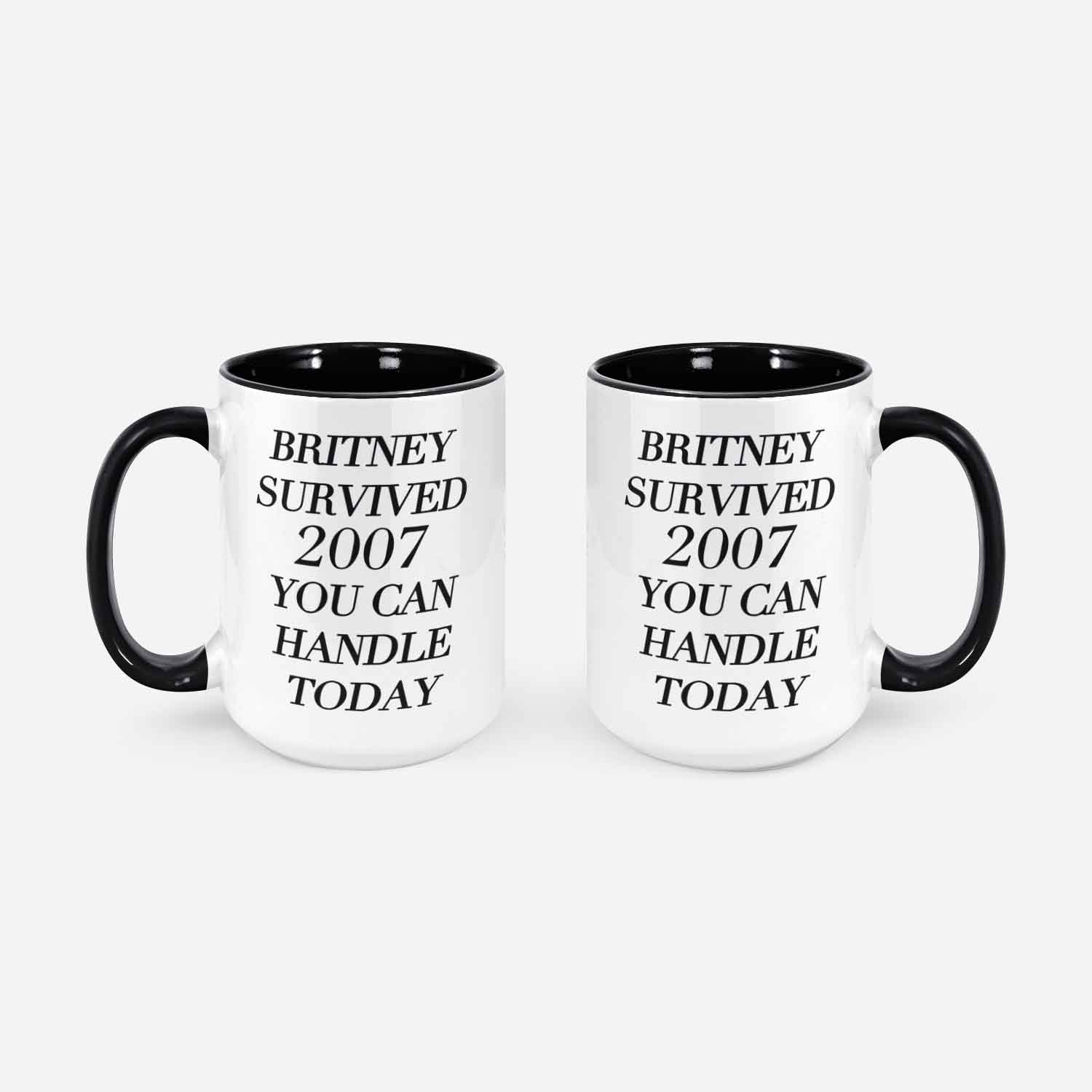 Britney Survived 2007 You Can Handle Today Mug Coffee Mug Inspirational Coffee M