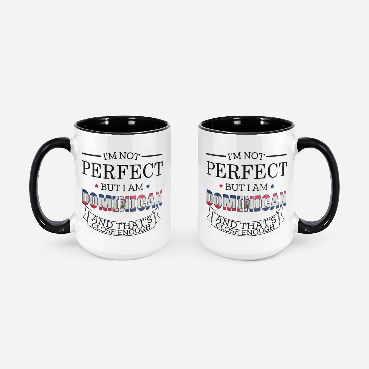 Dominican Republic Mug Funny Dominican Gift I'm Not Perfect But I Am Dominican And That's Close Enough Dominican Flag Dominican Pride