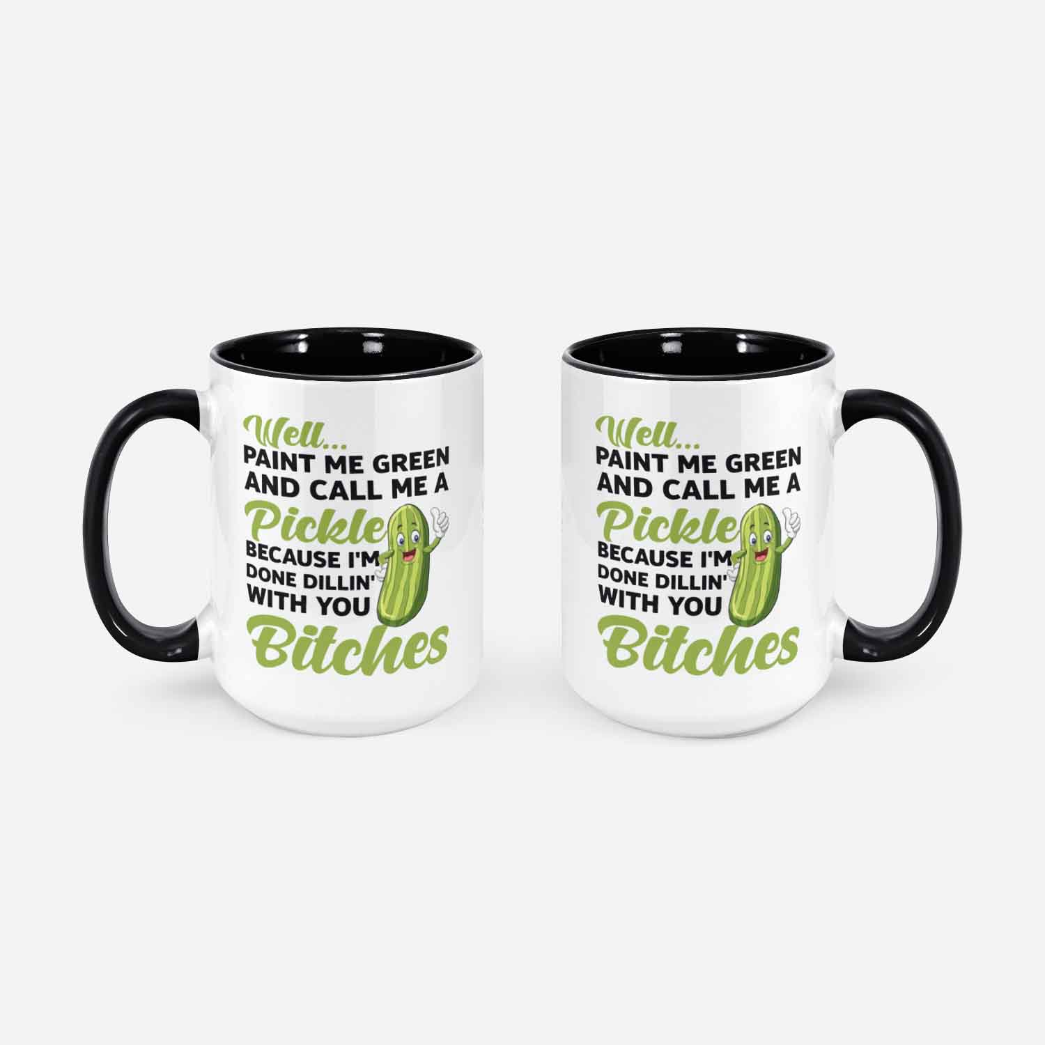 Funny Well Paint Me Green And Call Me A Pickle Bitches Coffee Mug Travelers