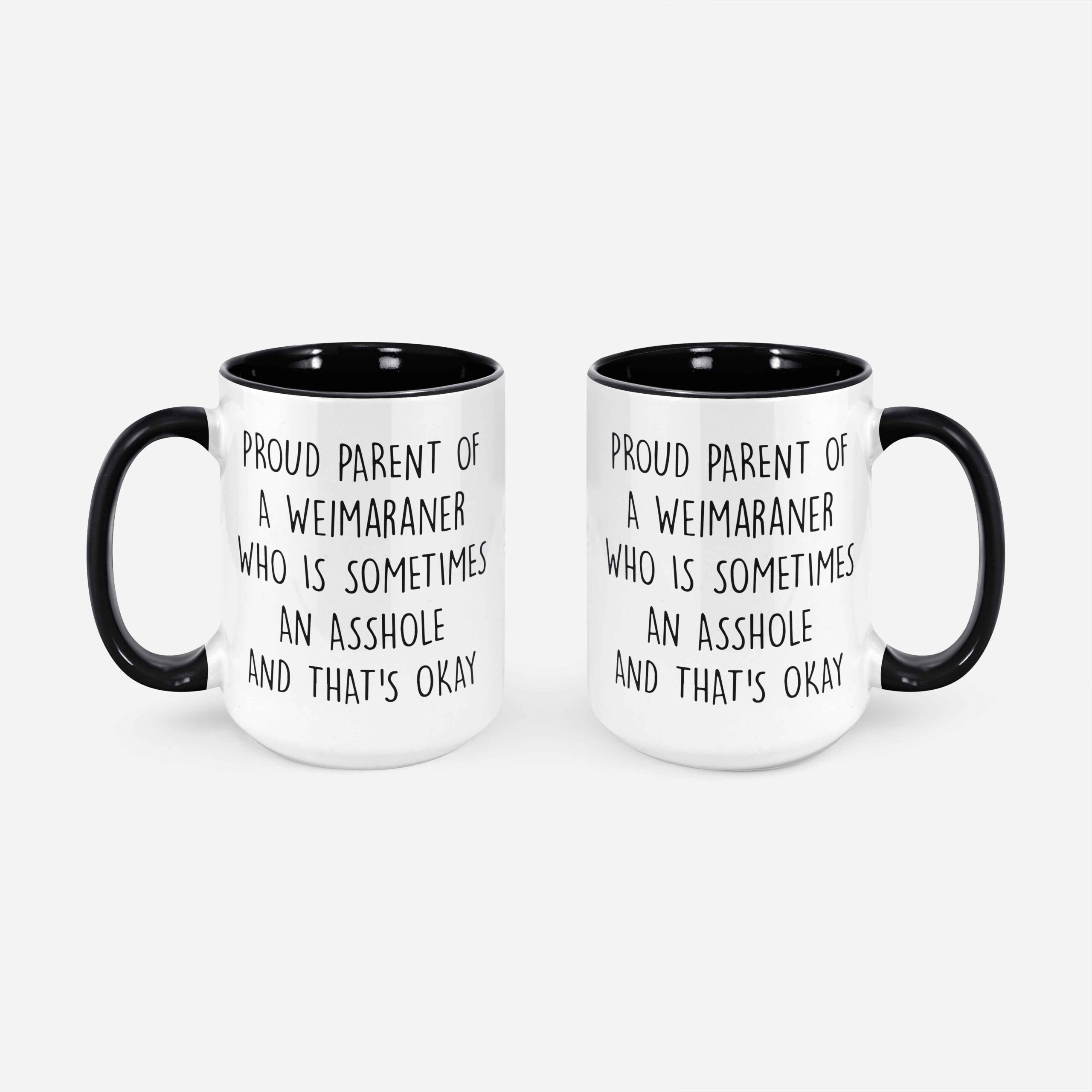 Proud Parent Of A Weimaraner Who Is Sometimes An Asshole And That's Okay Weimaraner Dad Funny Dog Mug Weimaraner Mug