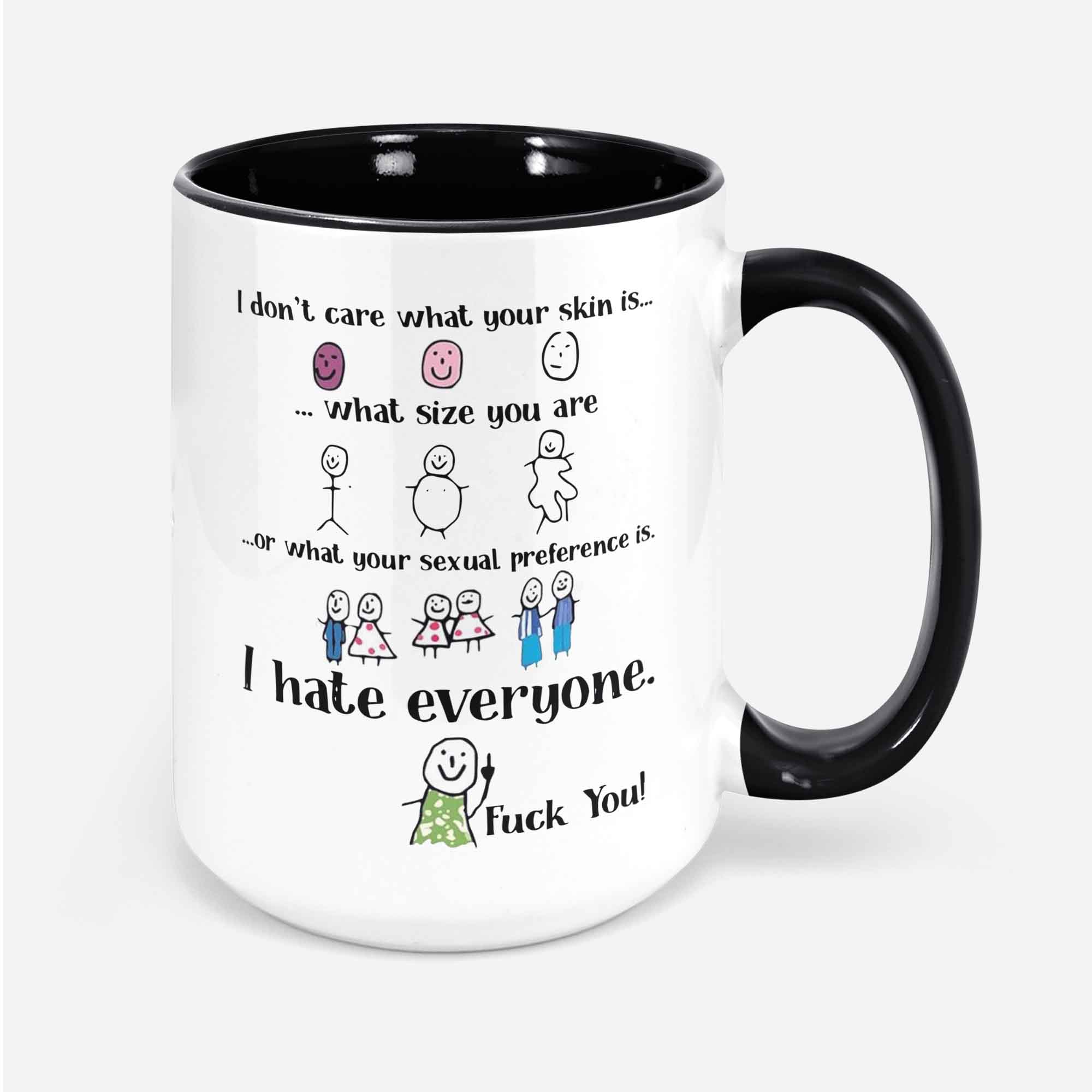 I Don't Care What Colour Your Skin Mug I Hate Everyone Funny Mug Cute F@ck You