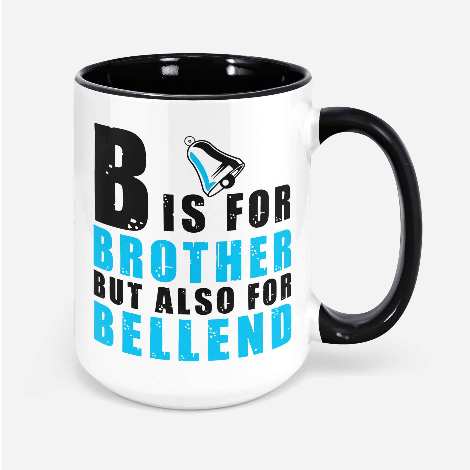 Brother Mug B Is For Brother But Also For Bellend Funny Brother Gift