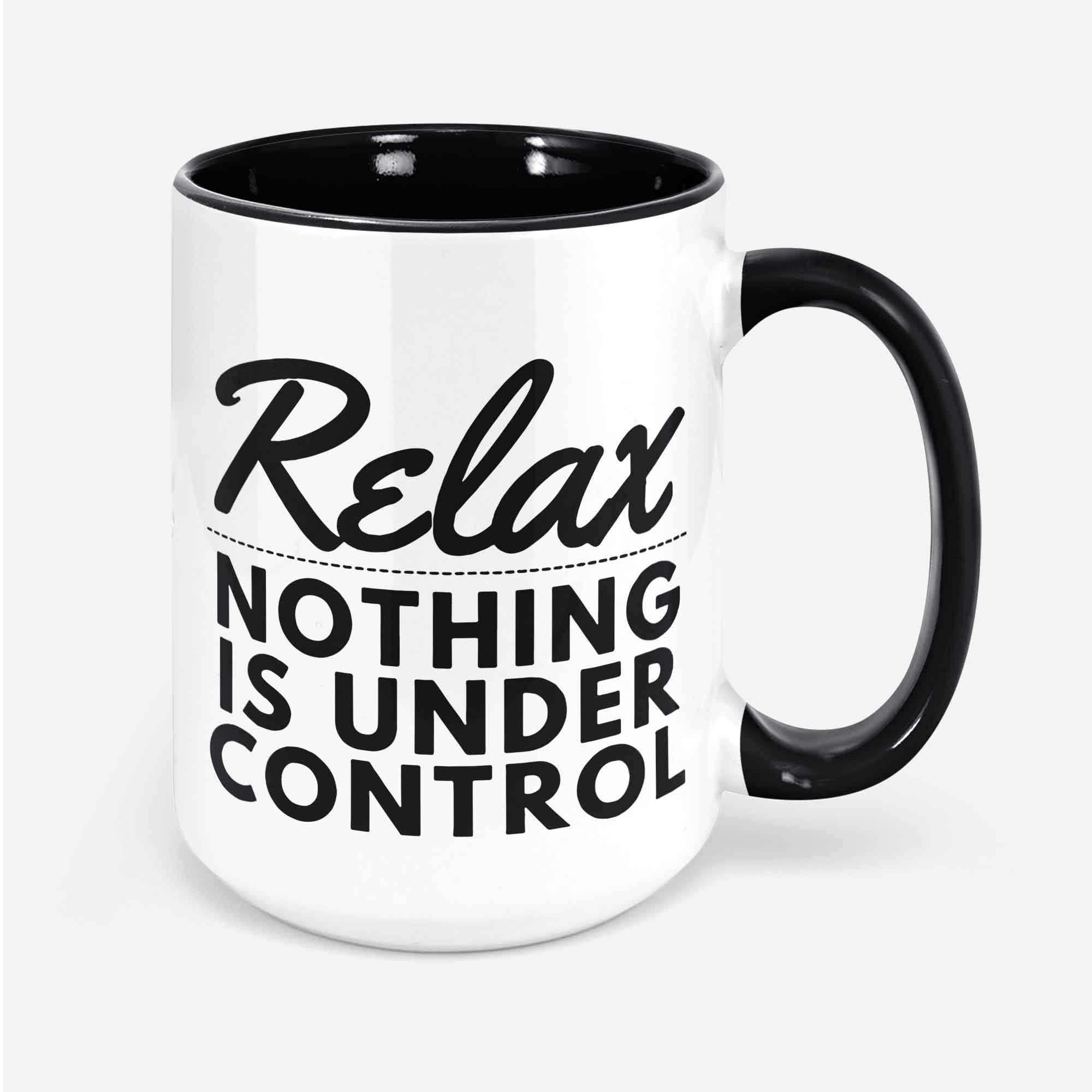 Relax Nothing Is Under Control Mug Mother's Day Gift Mom's Coffee Mug No More