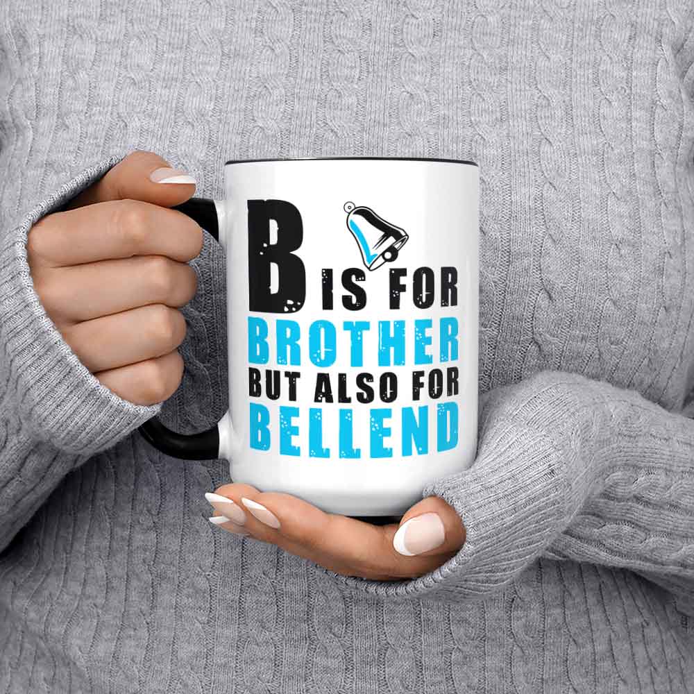 Brother Mug B Is For Brother But Also For Bellend Funny Brother Gift