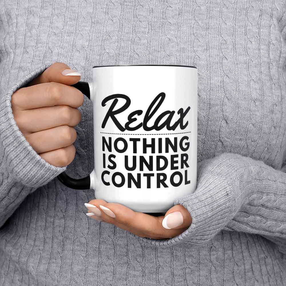 Relax Nothing Is Under Control Mug Mother's Day Gift Mom's Coffee Mug No More