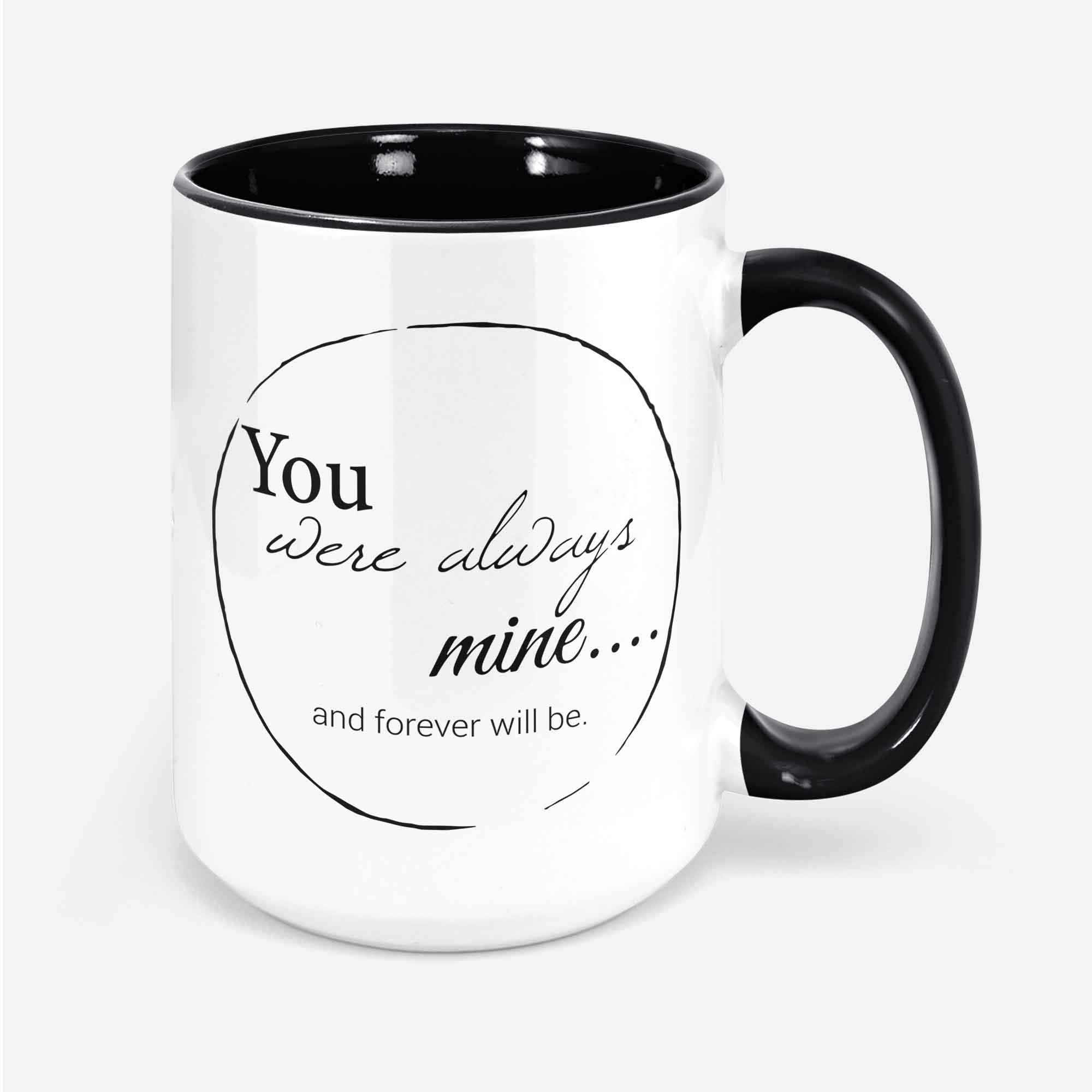 You Were Always Mine And Forever Will Be Soulmate Mug Soulmate Gifts For Men Or Women Him Or Her Soulmates Mugs Valentines Anniversary.