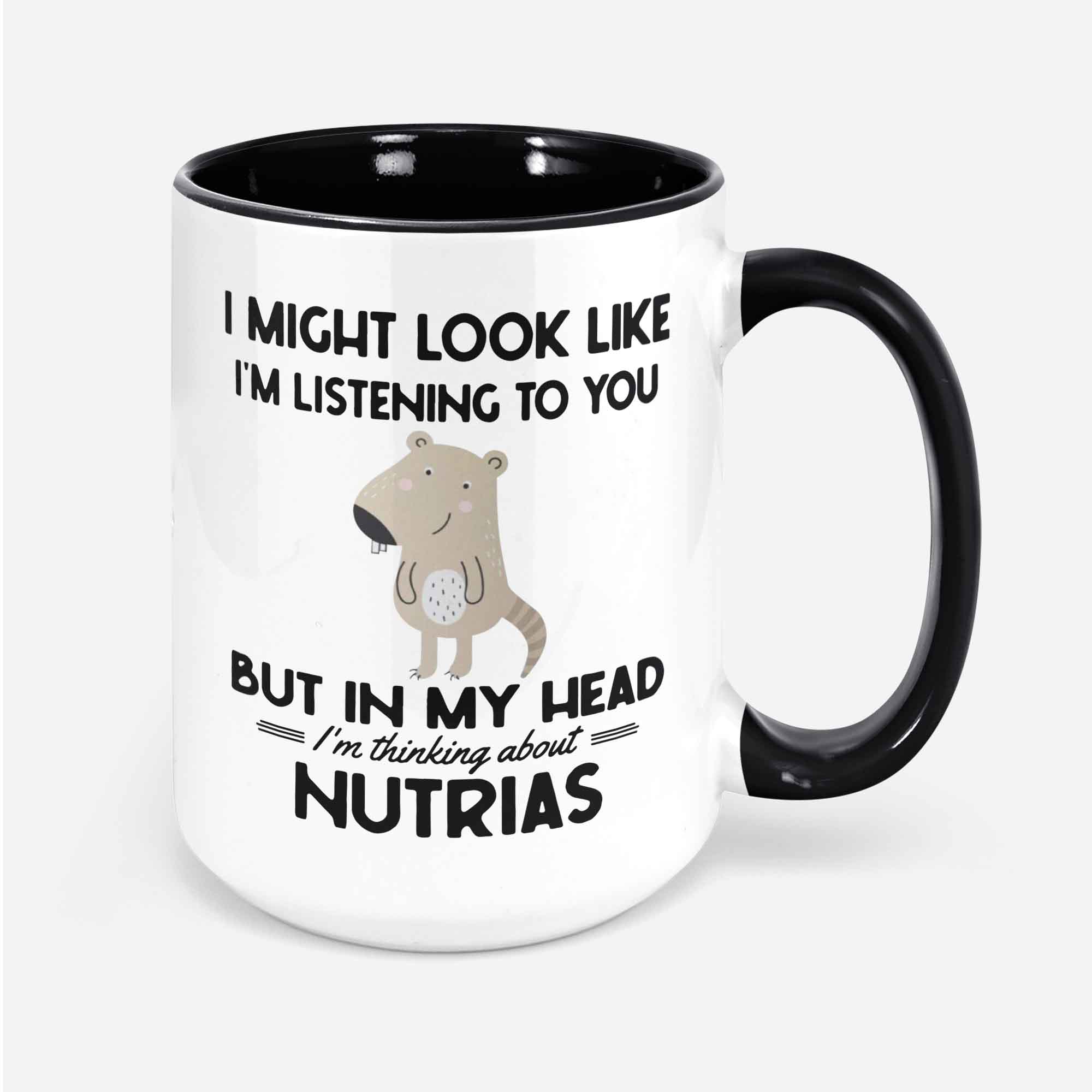 Nutria Gifts Nutria Mug I Might Look Like I'm Listening To You But In My Head I'm Thinking About Nutrias Coypu Lover Coffee Cup