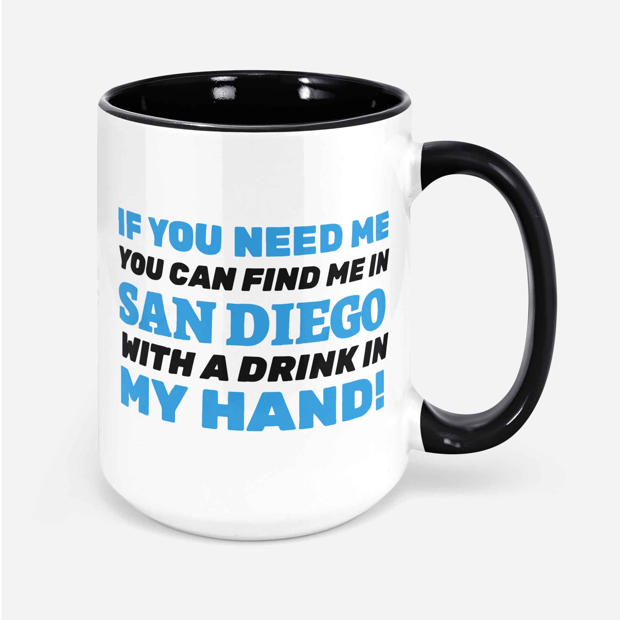 If You Need Me You Can Find Me In San Diego With A Drink In My Hand! Funny Moving To San Diego Mug 11oz 330ml