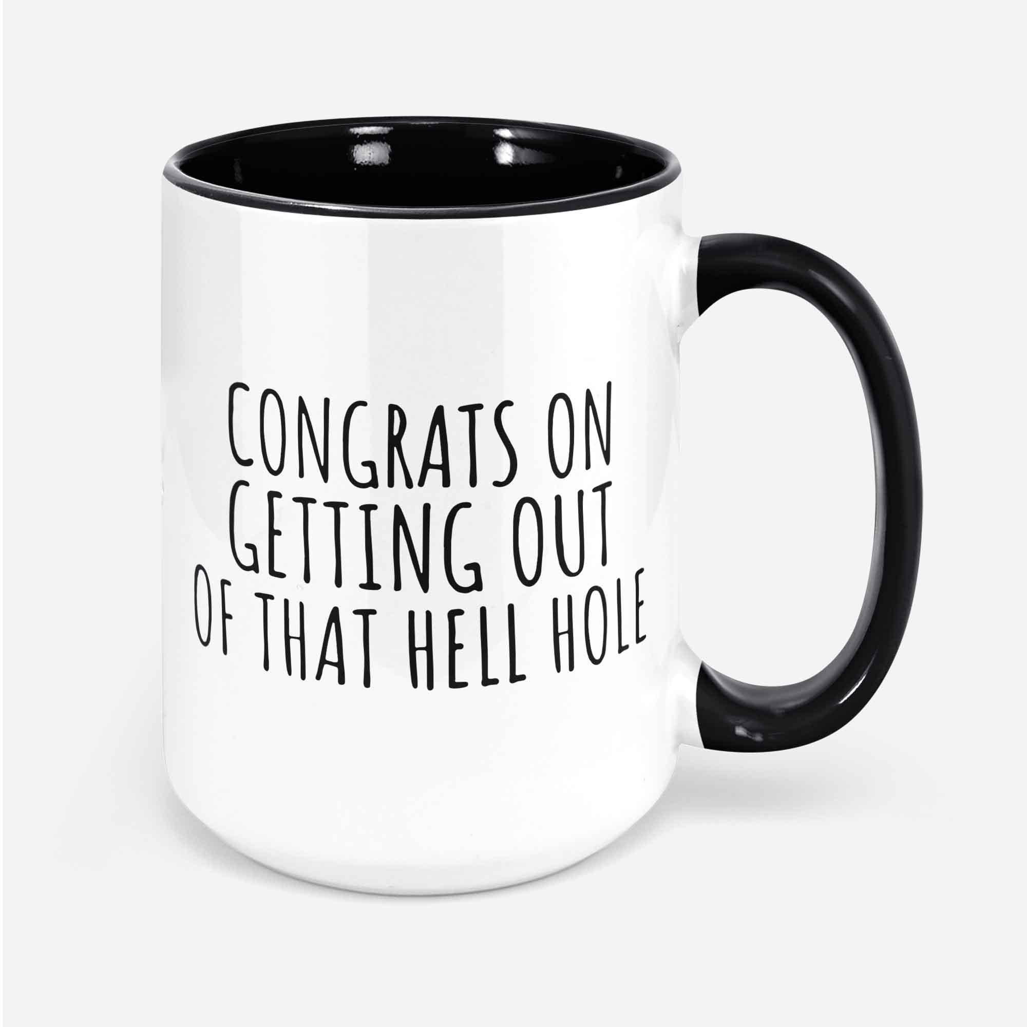 Congrats On Getting Out Of That Hell Hole Ceramic Coffee Mug Coworker Goodbye