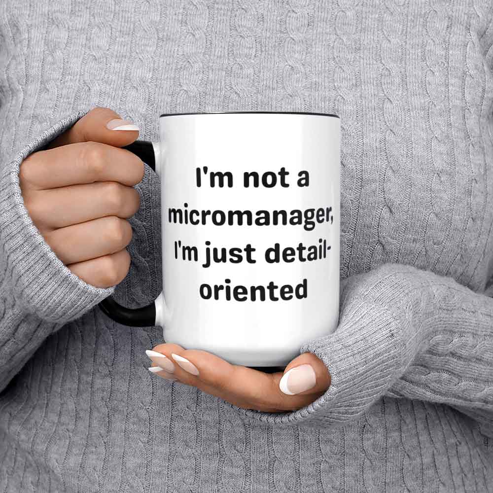 I'm Not A Micromanager Ceramic Mug 11oz