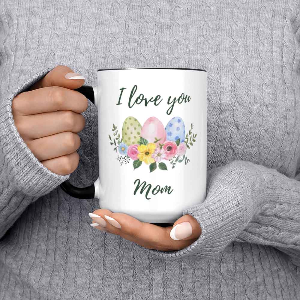 I Love You Mom Easter Egg Mug/Coffee Mug/Mom Mug/Mother's Day Gift/Mom Birthday Gift/Easter Present/Easter Mug