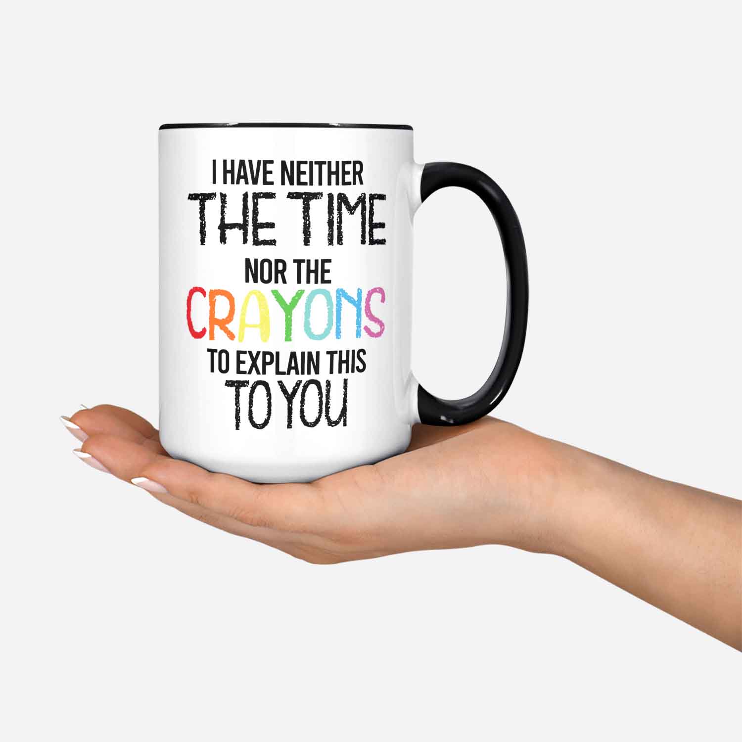 I Have Neither The Time Nor The Crayons To Explain Sarcastic Coffee Mug Cup