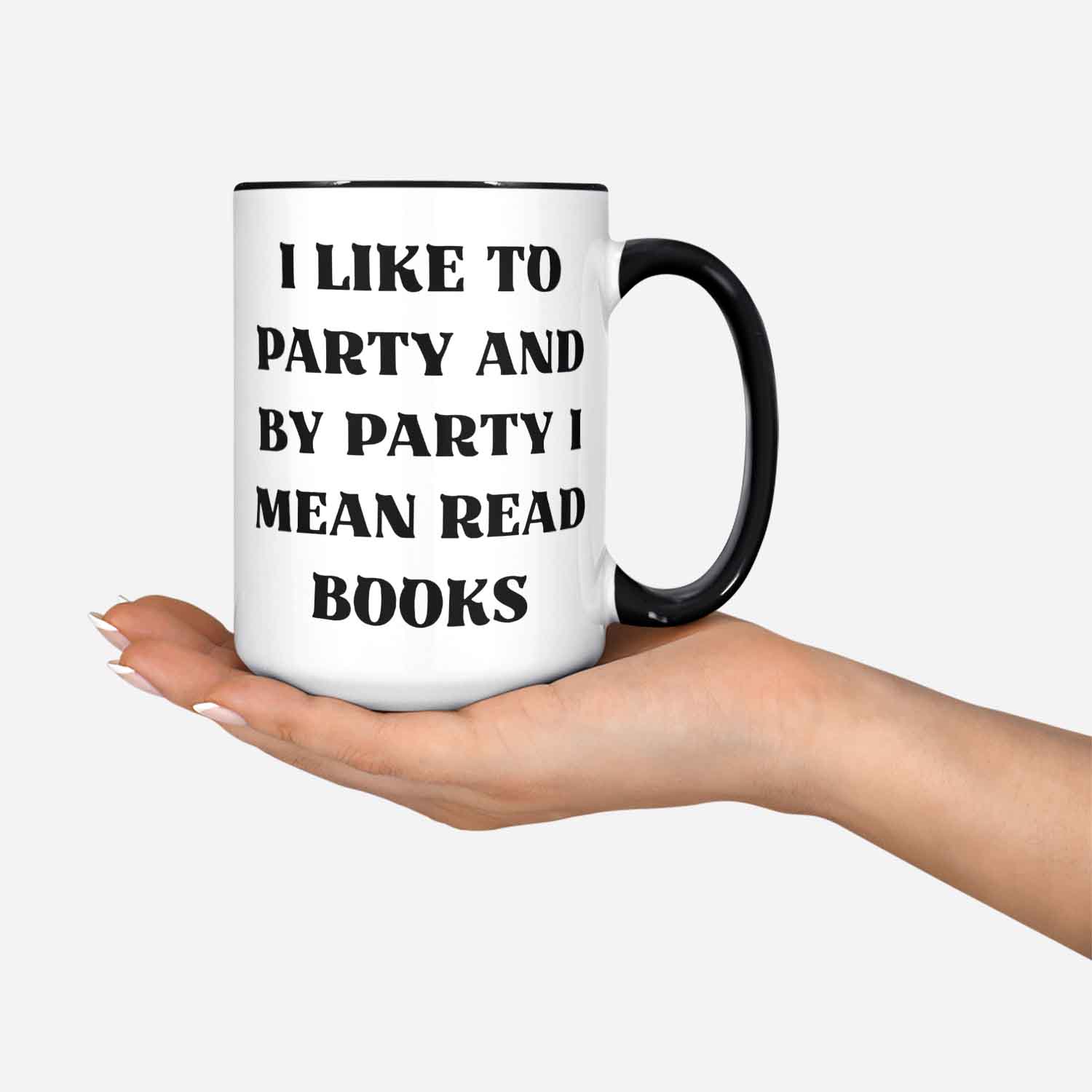 I Like To Party And By Party I Mean Read Books Mug Mugs About Reading Book Lovers Reader Bookworm Librarian Writer Author Gifts