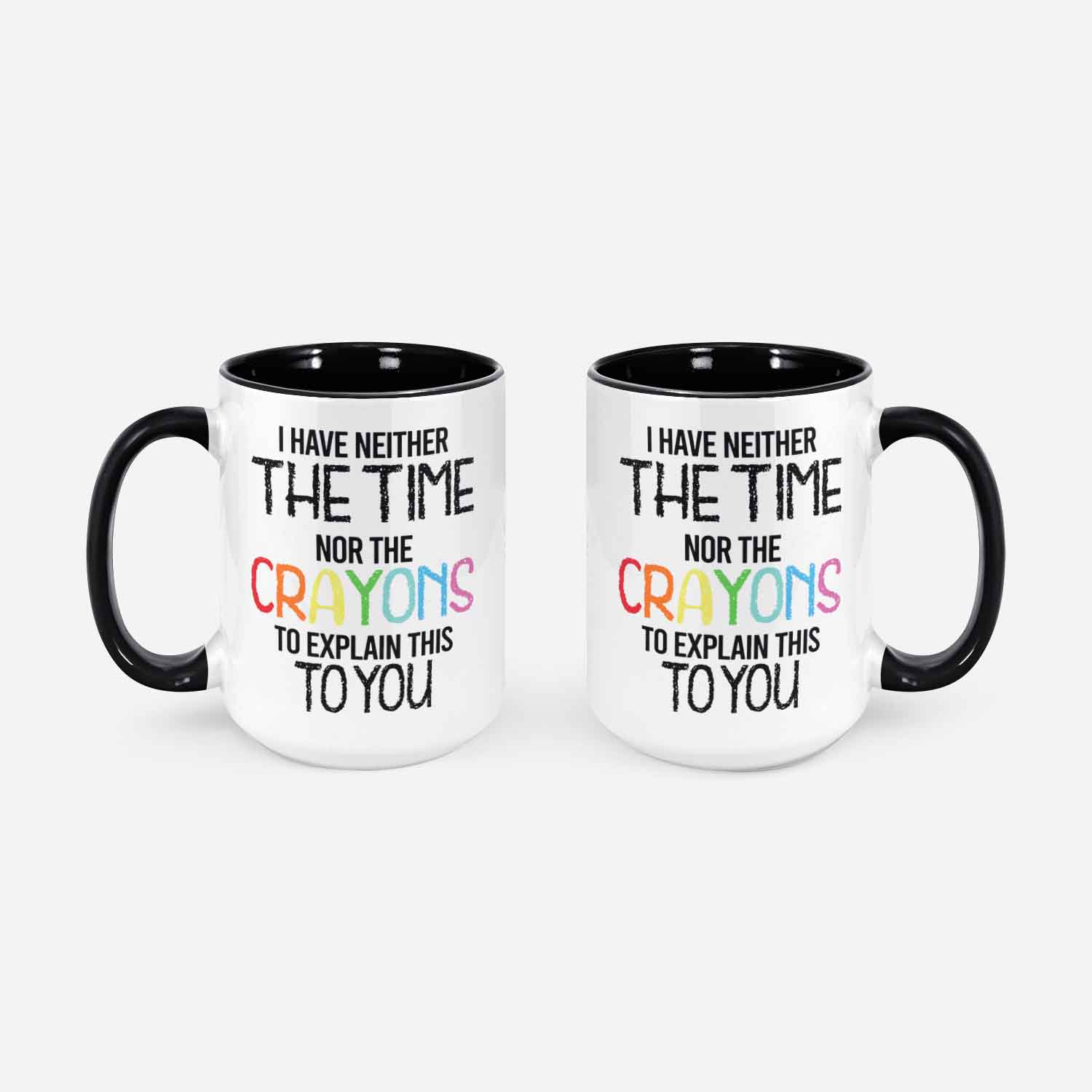 I Have Neither The Time Nor The Crayons To Explain Sarcastic Coffee Mug Cup