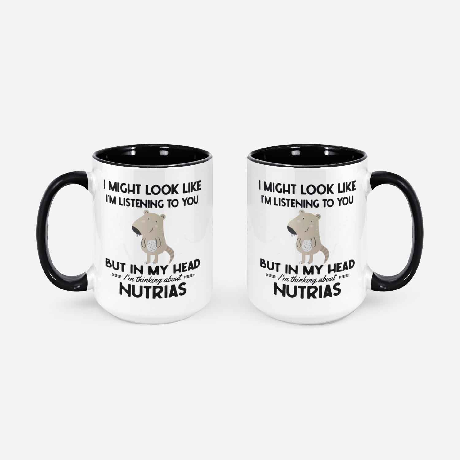 Nutria Gifts Nutria Mug I Might Look Like I'm Listening To You But In My Head I'm Thinking About Nutrias Coypu Lover Coffee Cup