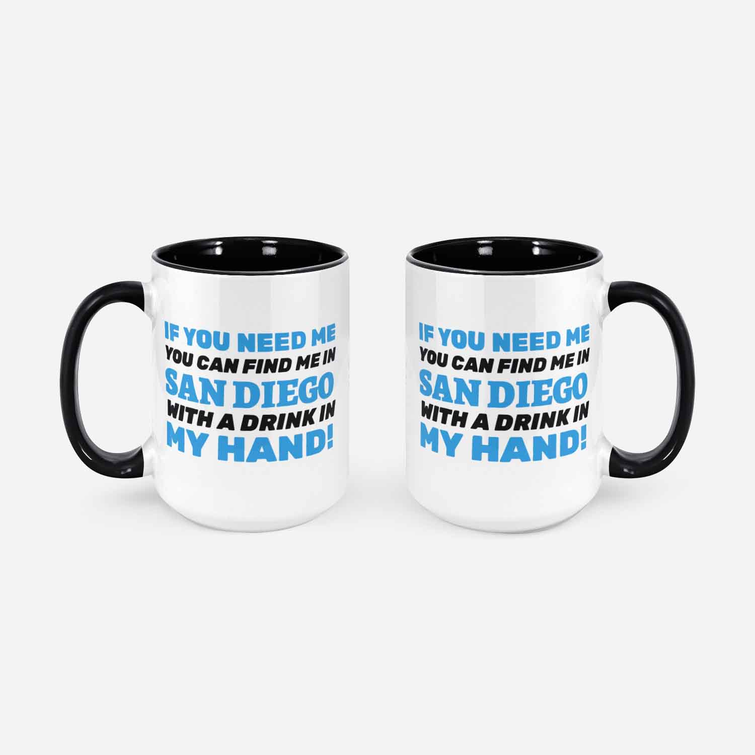 If You Need Me You Can Find Me In San Diego With A Drink In My Hand! Funny Moving To San Diego Mug 11oz 330ml