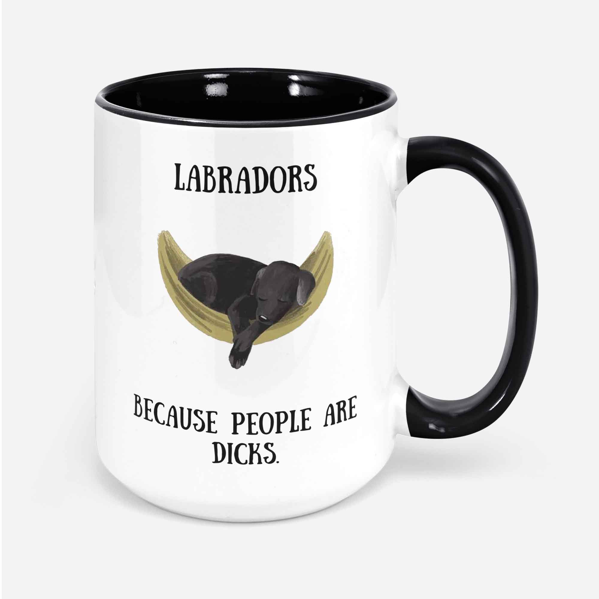 Labrador Mug Labradors Because People Are Dicks Funny Labrador Mug Black Labrador Gift For Her Gift For Him Labrador Mug.