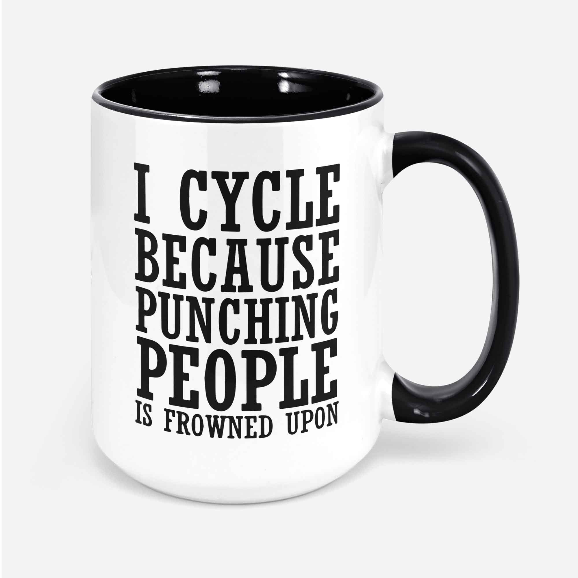 I Cycle Because Punching People Is Frowned Upon Funny Coffee Mug Funny