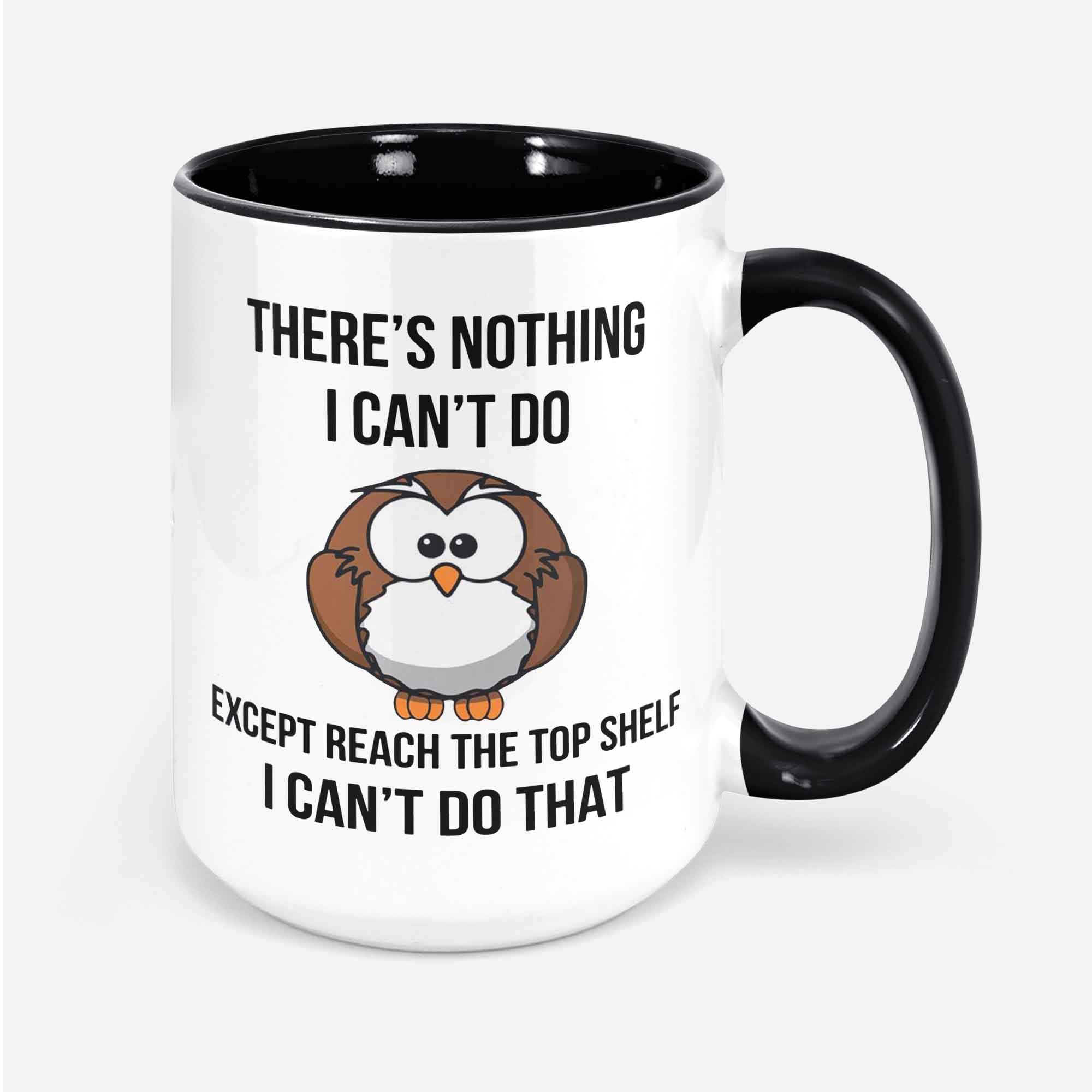 There's Nothing I Can't Do Except Ceramic Print Mug Funny Saying Mug Cute Owl