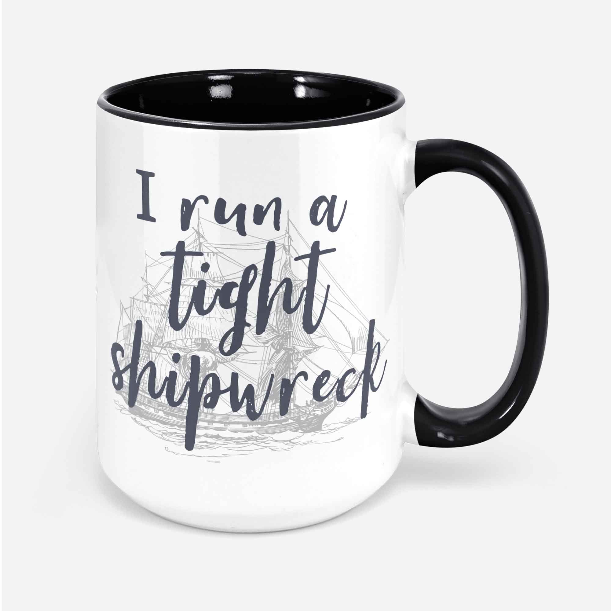 I Run A Tight Shipwreck Coffee Mug Mom Life Gift