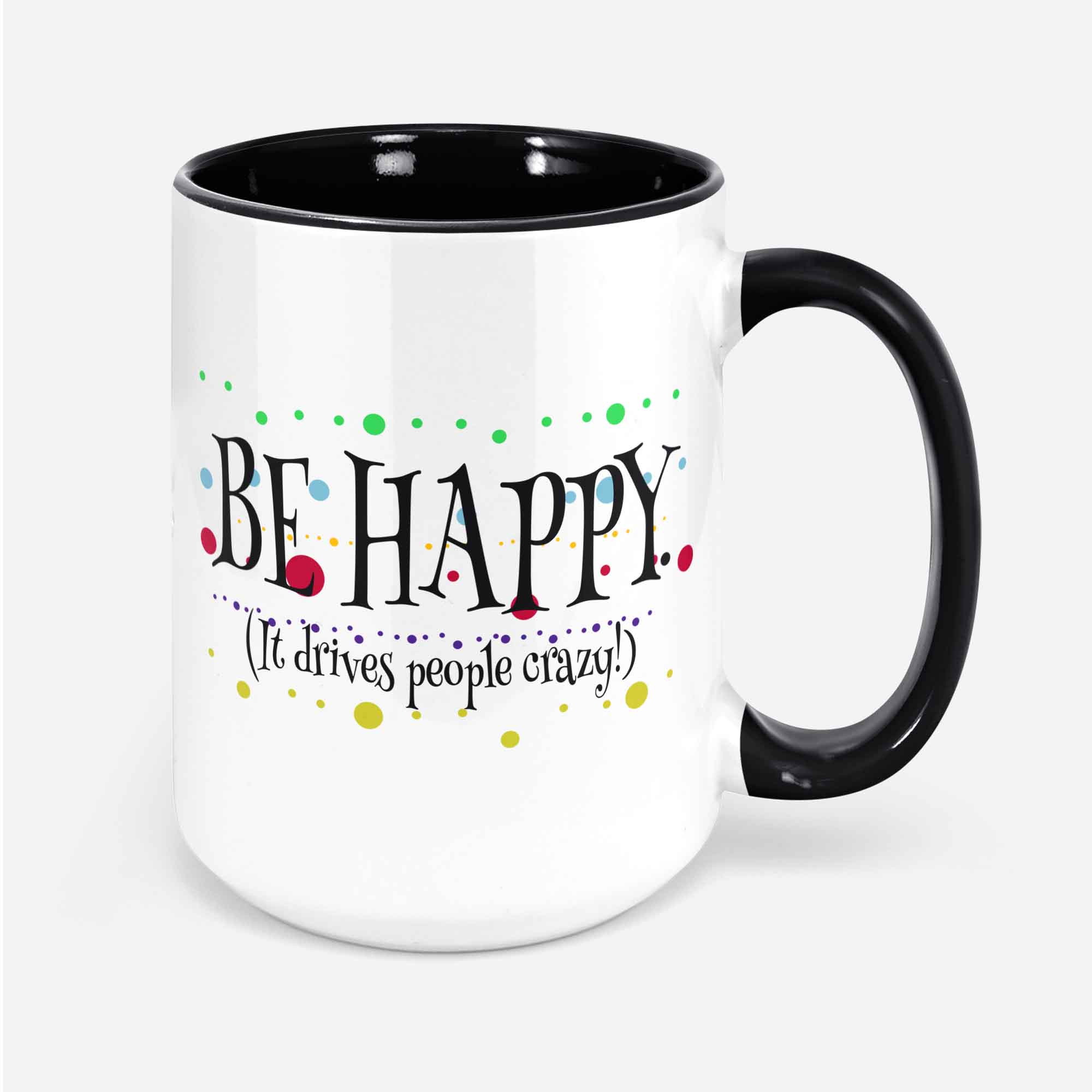 Optimist Mug Live Happy Mug Stay Positive Mug Be Happy It Drives People Crazy Gift For Optimist