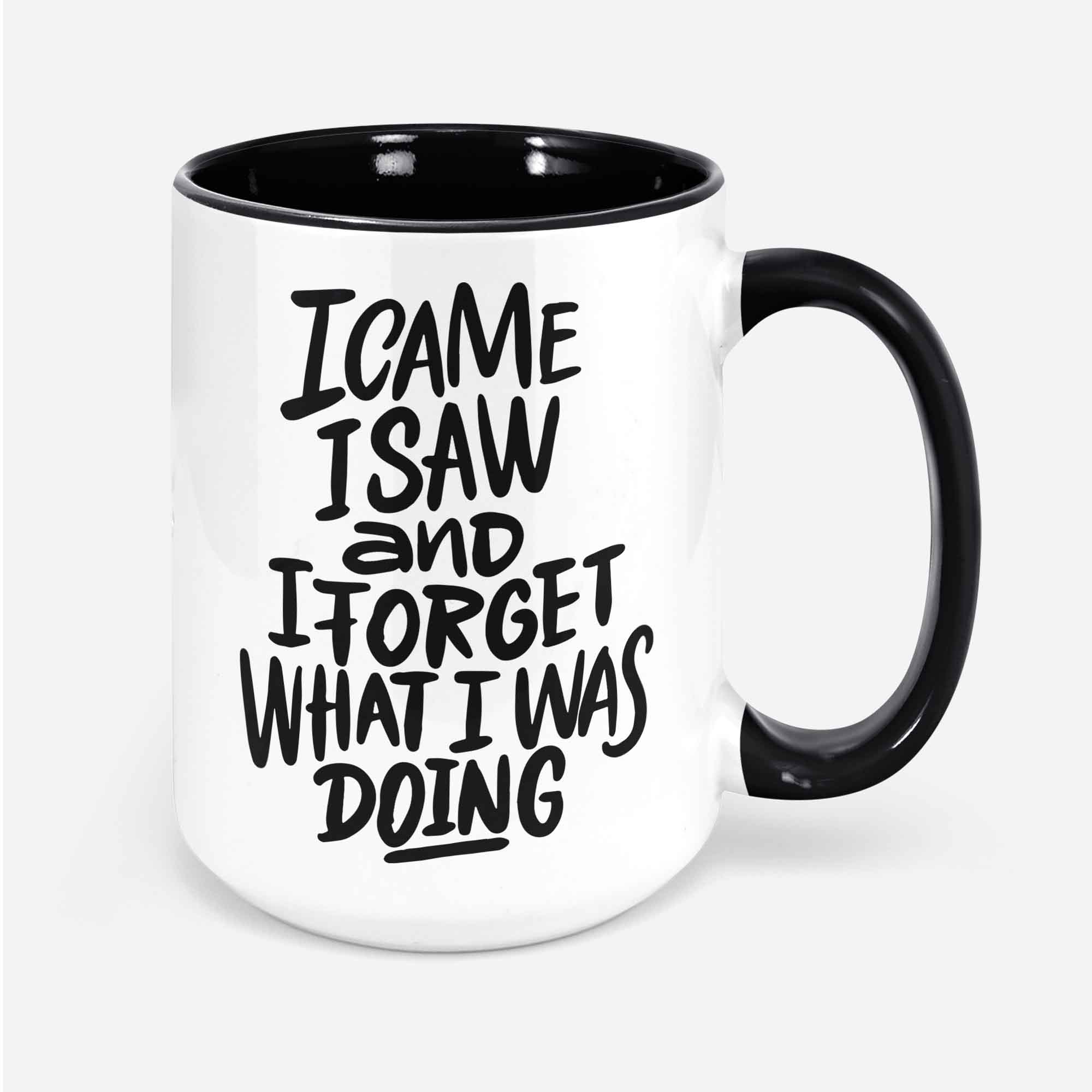 I Came I Saw And I Forgot What I Was Doing Custom Coffee Mug