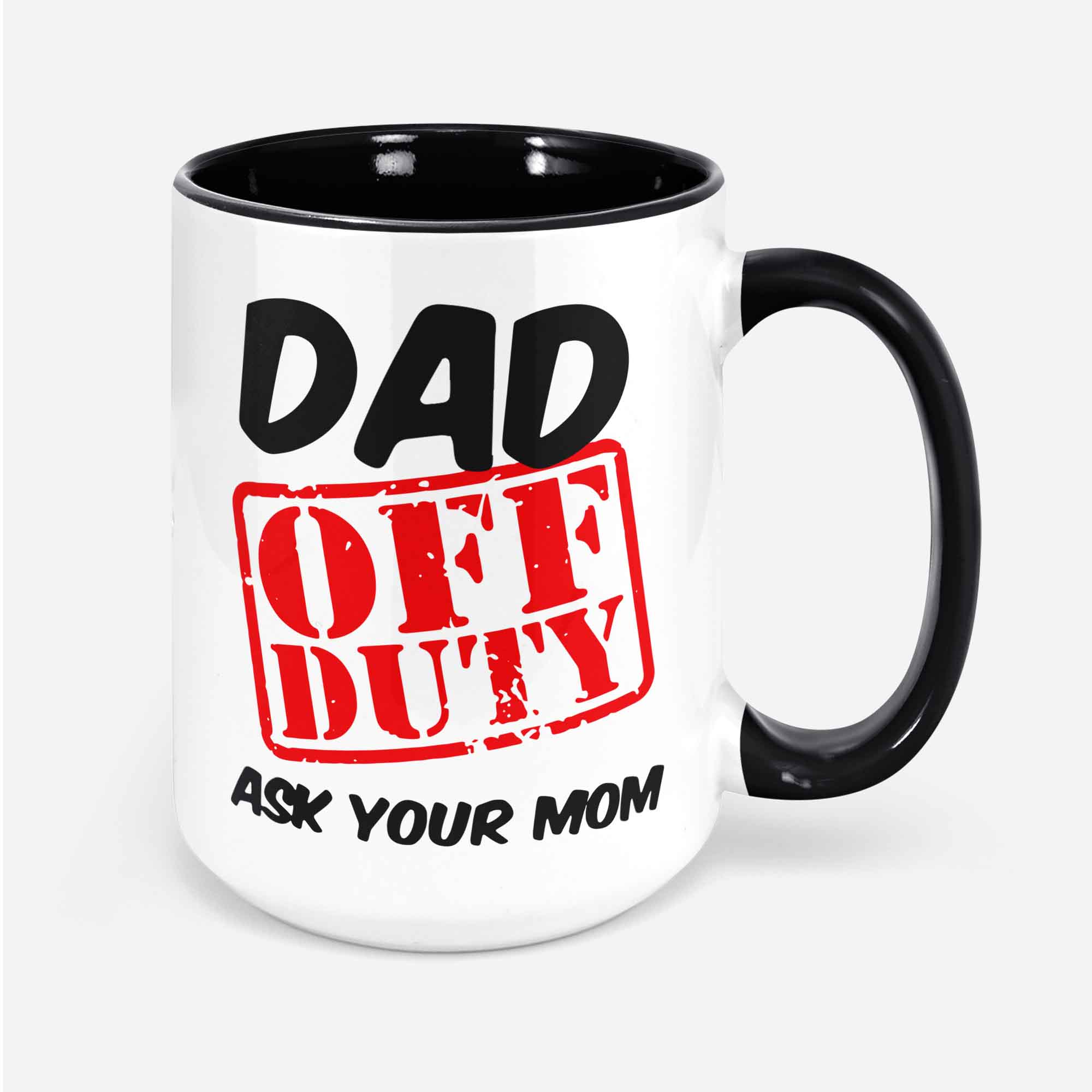 Dad Off Duty Ask Your Mom Mug Funny Dad Mug Gift For Him Or Her Dad Off Duty