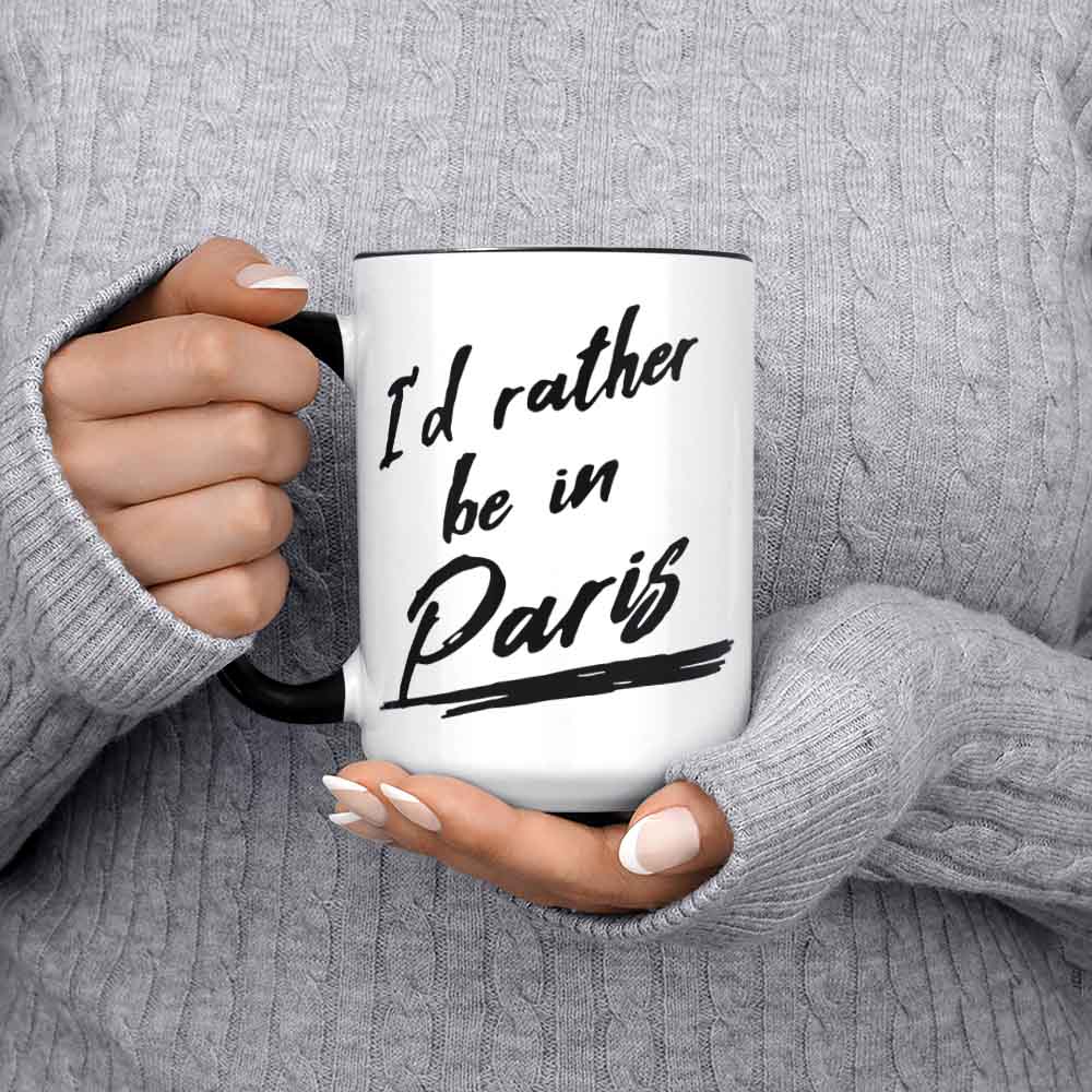 I'd Rather Be In Paris Paris Coffee Mug Paris Gifts France Coffee Mug Visit