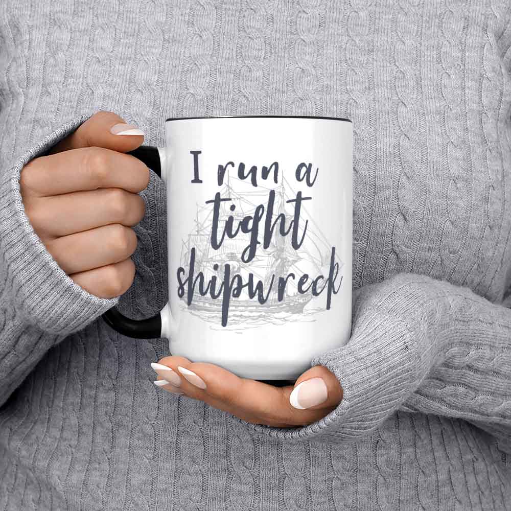 I Run A Tight Shipwreck Coffee Mug Mom Life Gift