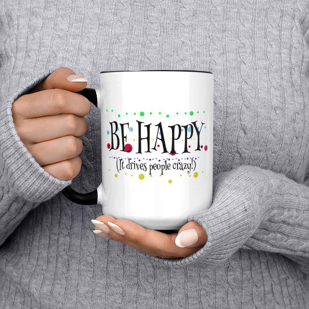 Optimist Mug Live Happy Mug Stay Positive Mug Be Happy It Drives People Crazy Gift For Optimist